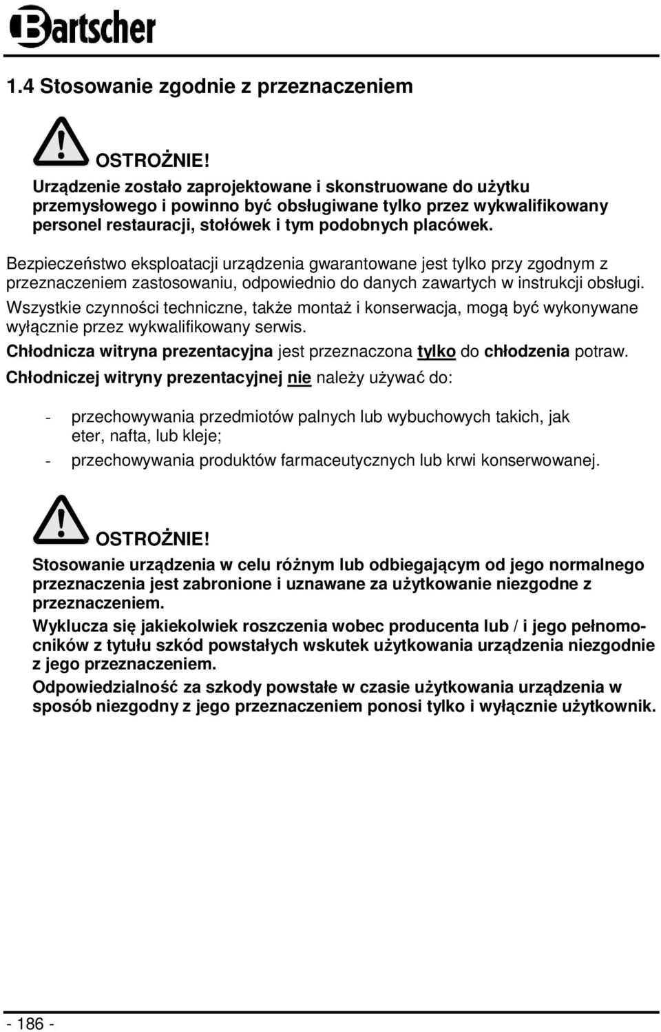 Bezpieczeństwo eksploatacji urządzenia gwarantowane jest tylko przy zgodnym z przeznaczeniem zastosowaniu, odpowiednio do danych zawartych w instrukcji obsługi.