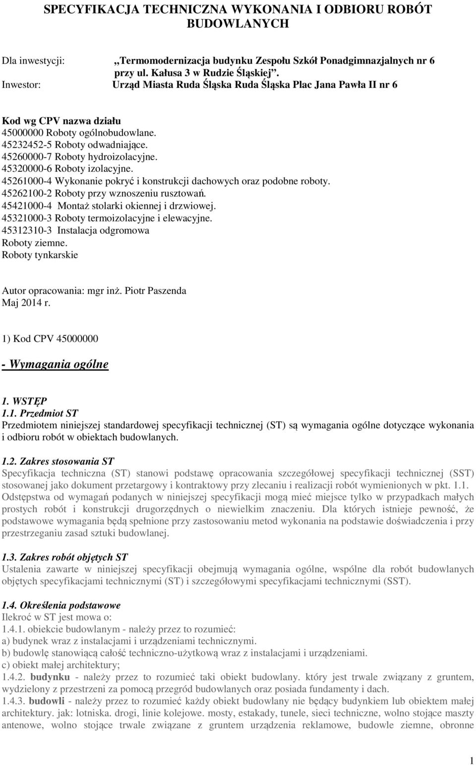 45320000-6 Roboty izolacyjne. 45261000-4 Wykonanie pokryć i konstrukcji dachowych oraz podobne roboty. 45262100-2 Roboty przy wznoszeniu rusztowań. 45421000-4 Montaż stolarki okiennej i drzwiowej.