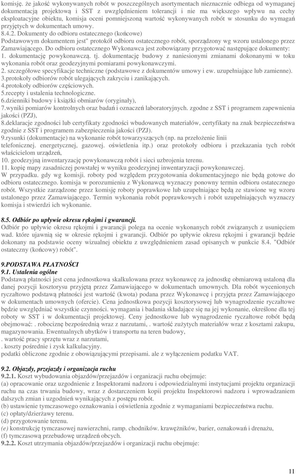 eksploatacyjne obiektu, komisja oceni pomniejszoną wartość wykonywanych robót w stosunku do wymagań przyjętych w dokumentach umowy. 8.4.2.