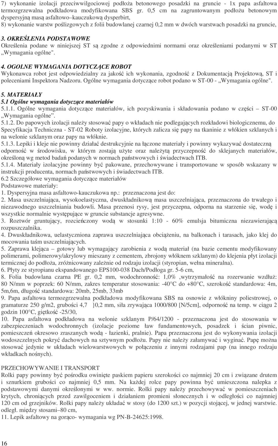 OKREŚLENIA PODSTAWOWE Określenia podane w niniejszej ST są zgodne z odpowiednimi normami oraz określeniami podanymi w ST Wymagania ogólne". 4.