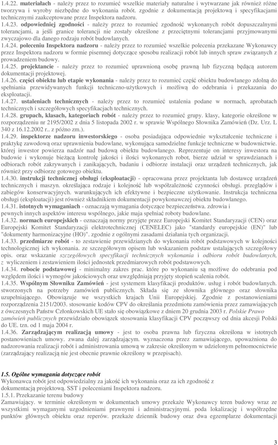 odpowiedniej zgodności - należy przez to rozumieć zgodność wykonanych robót dopuszczalnymi tolerancjami, a jeśli granice tolerancji nie zostały określone z przeciętnymi tolerancjami przyjmowanymi