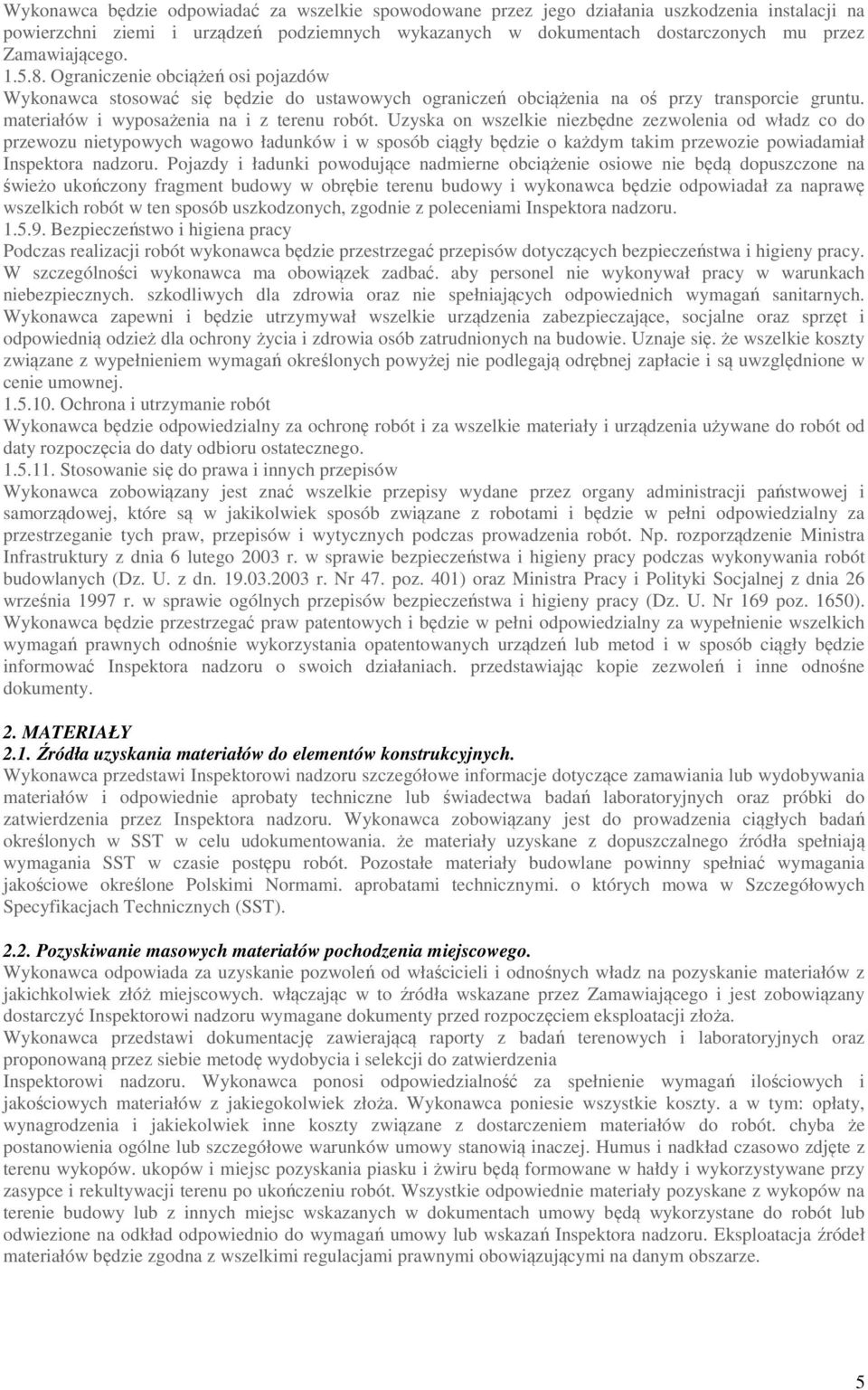 Uzyska on wszelkie niezbędne zezwolenia od władz co do przewozu nietypowych wagowo ładunków i w sposób ciągły będzie o każdym takim przewozie powiadamiał Inspektora nadzoru.