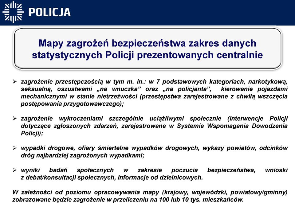 wszczęcia postępowania przygotowawczego); zagrożenie wykroczeniami szczególnie uciążliwymi społecznie (interwencje Policji dotyczące zgłoszonych zdarzeń, zarejestrowane w Systemie Wspomagania