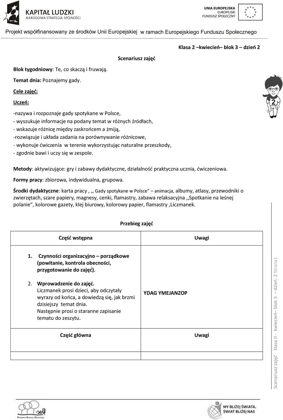 na porównywanie różnicowe, - wykonuje ćwiczenia w terenie wykorzystując naturalne przeszkody, - zgodnie bawi i uczy się w zespole.