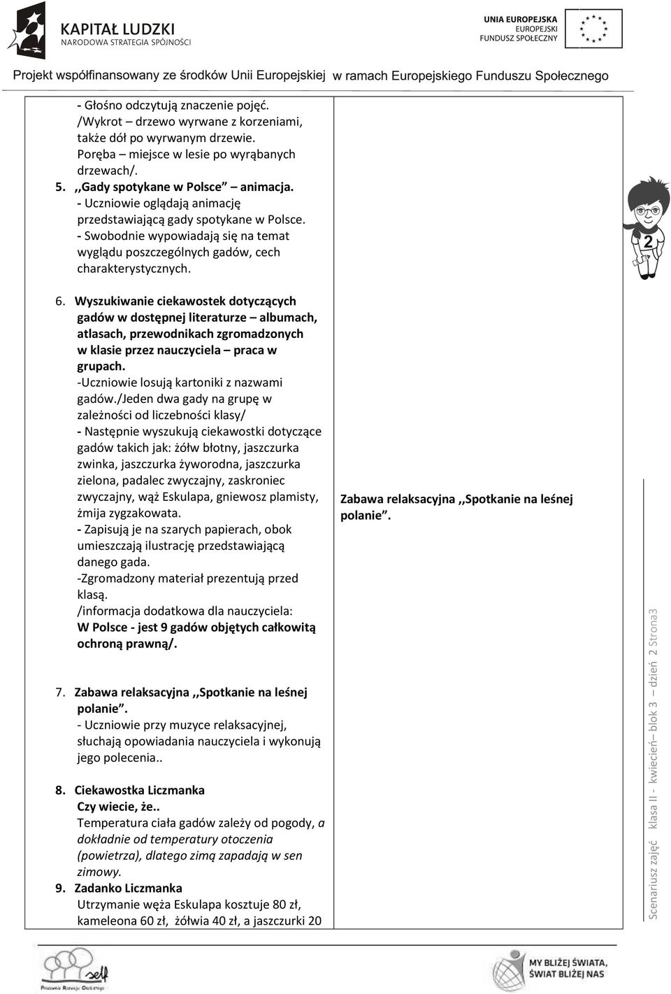 - Swobodnie wypowiadają się na temat wyglądu poszczególnych gadów, cech charakterystycznych. 6.