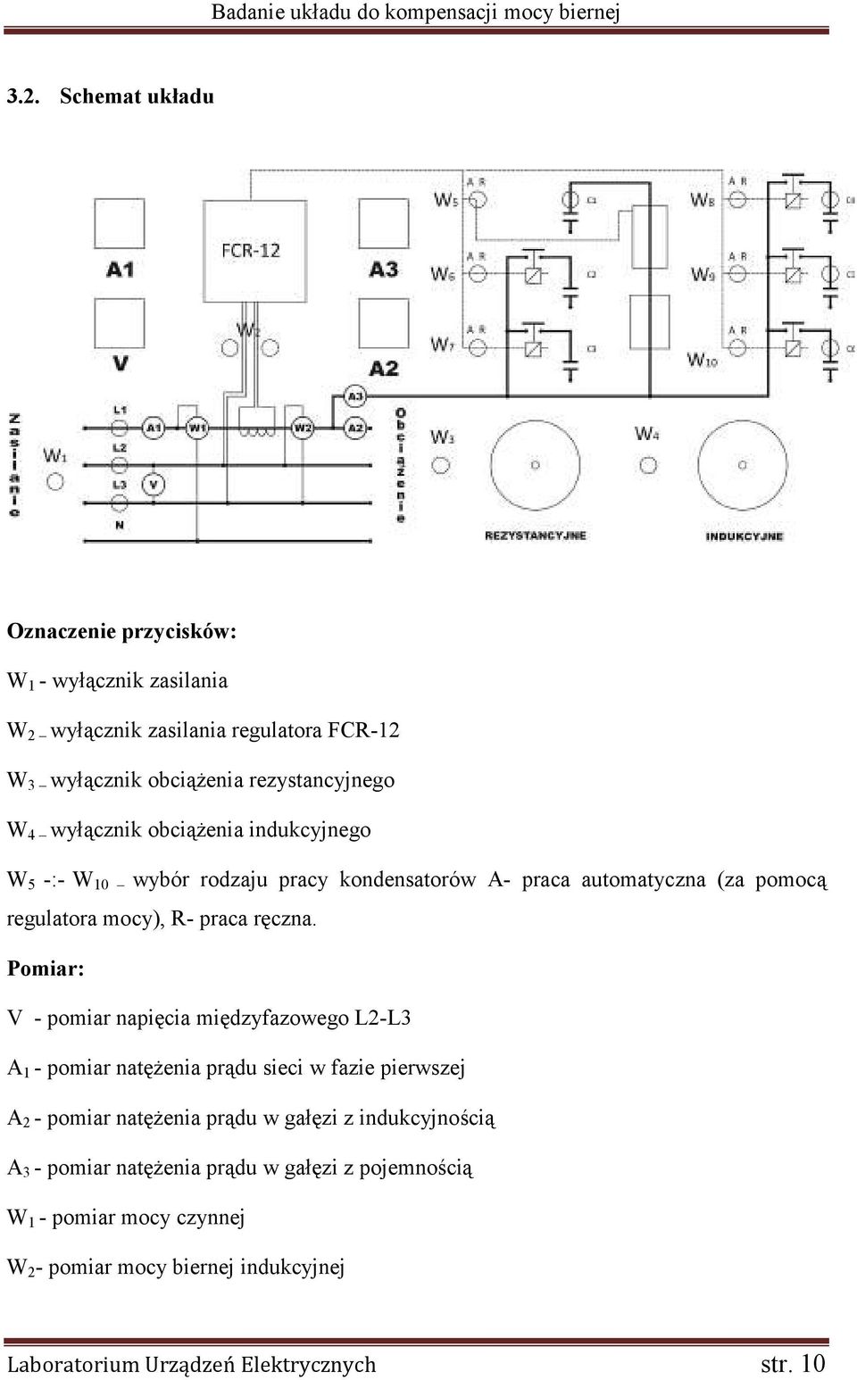Pomiar: V - pomiar napięcia międzyfazowego L2-L3 A 1 - pomiar natężenia prądu sieci w fazie pierwszej A 2 - pomiar natężenia prądu w gałęzi z