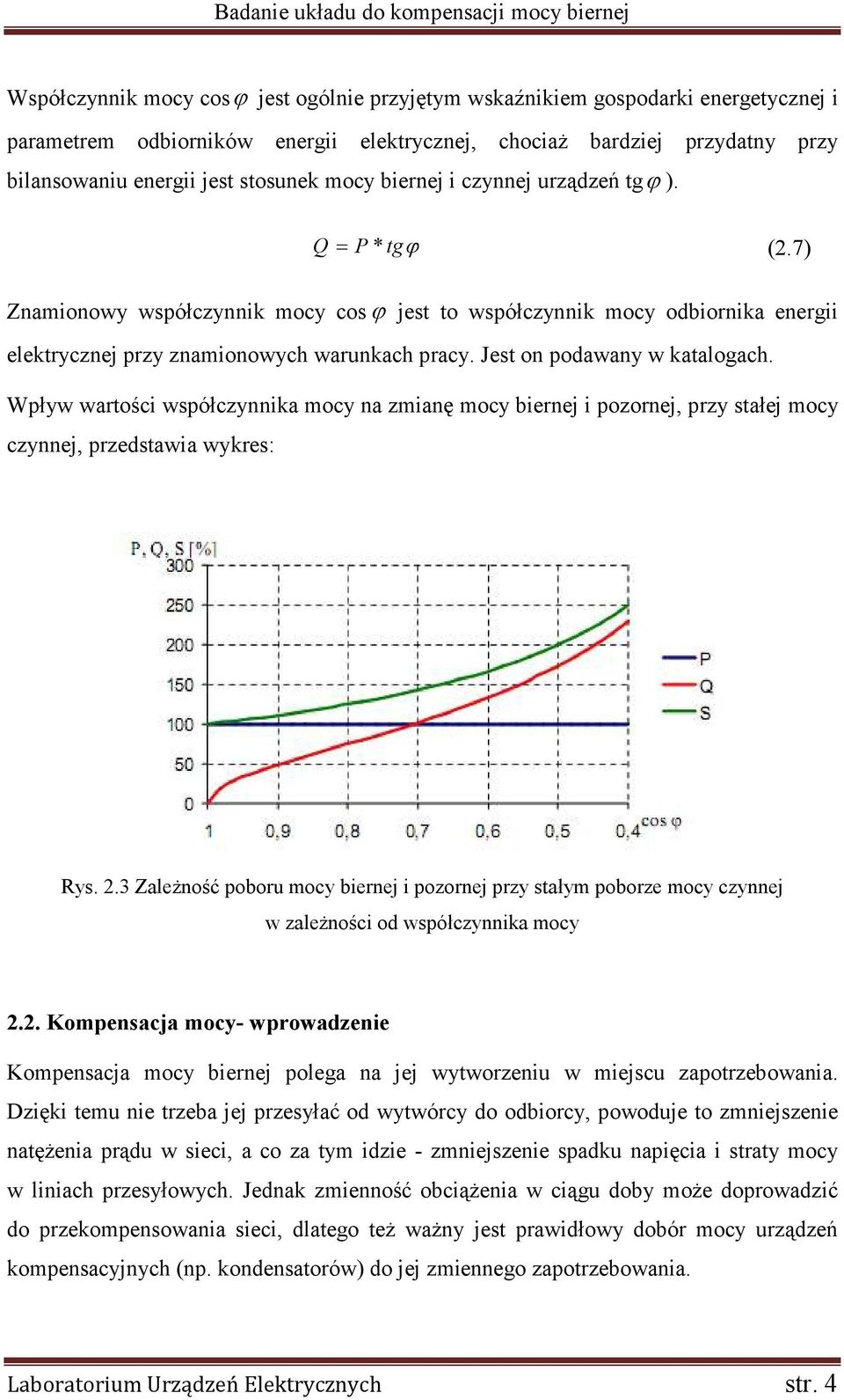 Jest on podawany w katalogach. Wpływ wartości współczynnika mocy na zmianę mocy biernej i pozornej, przy stałej mocy czynnej, przedstawia wykres: Rys. 2.