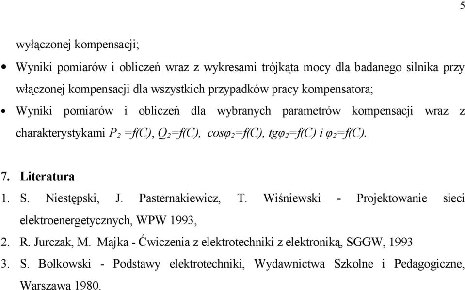 f(c) i φ f(c). 7. Literatura. S. Niestępski, J. Pasternakiewicz, T. Wiśniewski - Projektowanie sieci elektroenergetycznych, WPW 993,. R. Jurczak, M.