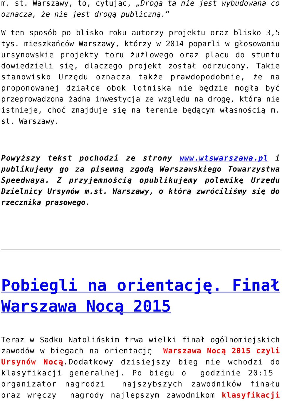 Takie stanowisko Urzędu oznacza także prawdopodobnie, że na proponowanej działce obok lotniska nie będzie mogła być przeprowadzona żadna inwestycja ze względu na drogę, która nie istnieje, choć