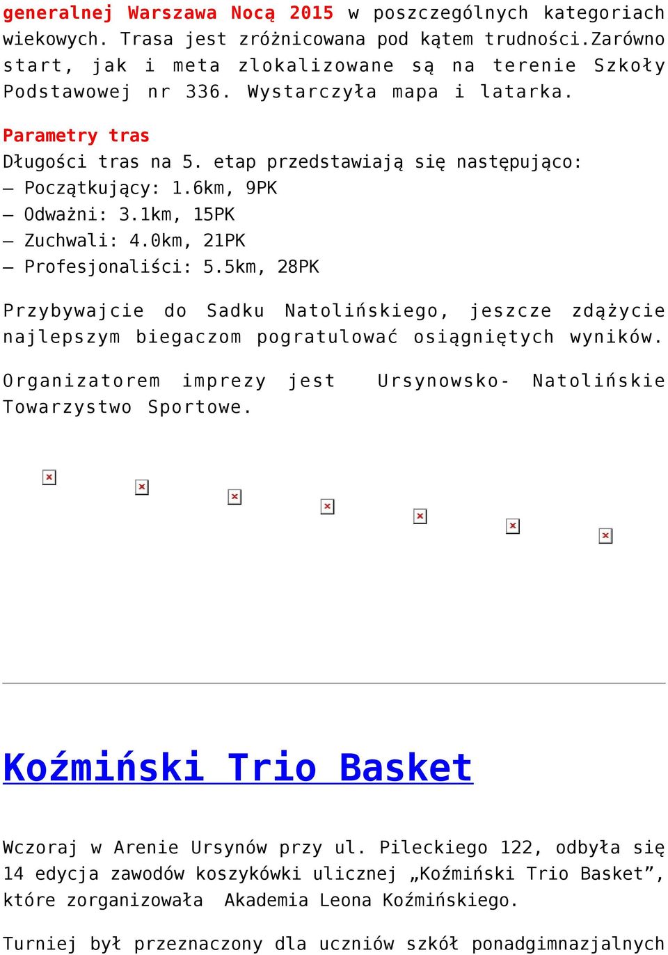 5km, 28PK Przybywajcie do Sadku Natolińskiego, jeszcze zdążycie najlepszym biegaczom pogratulować osiągniętych wyników. Organizatorem imprezy jest Ursynowsko- Natolińskie Towarzystwo Sportowe.