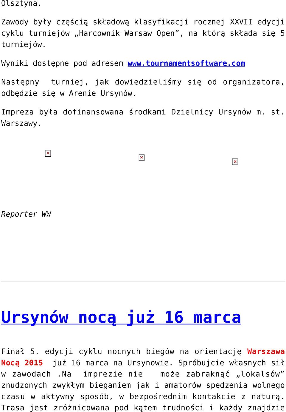 Reporter WW Ursynów nocą już 16 marca Finał 5. edycji cyklu nocnych biegów na orientację Warszawa Nocą 2015 już 16 marca na Ursynowie. Spróbujcie własnych sił w zawodach.