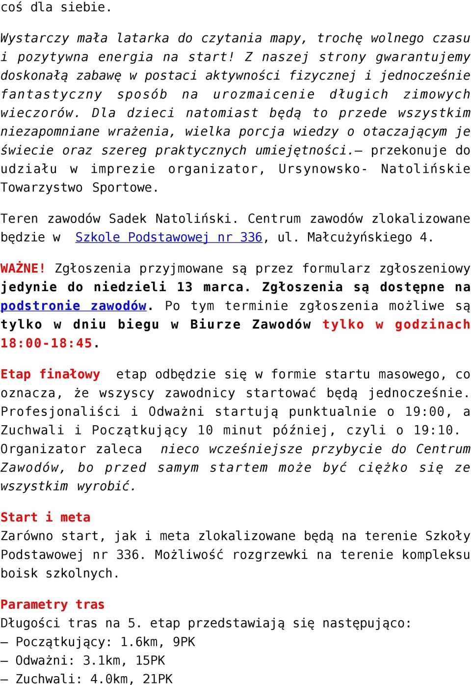 Dla dzieci natomiast będą to przede wszystkim niezapomniane wrażenia, wielka porcja wiedzy o otaczającym je świecie oraz szereg praktycznych umiejętności.