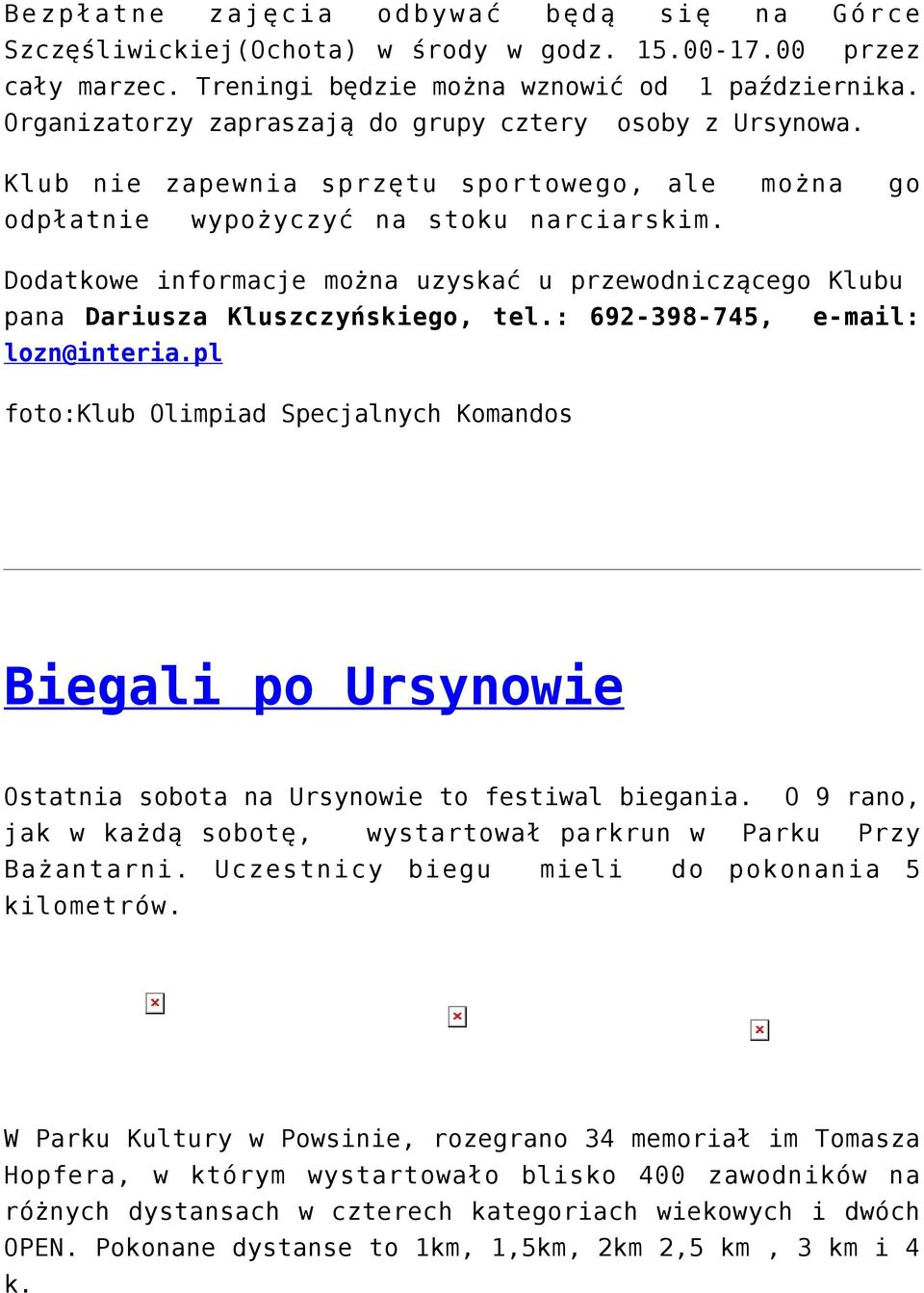 Dodatkowe informacje można uzyskać u przewodniczącego Klubu pana Dariusza Kluszczyńskiego, tel.: 692-398-745, e-mail: lozn@interia.