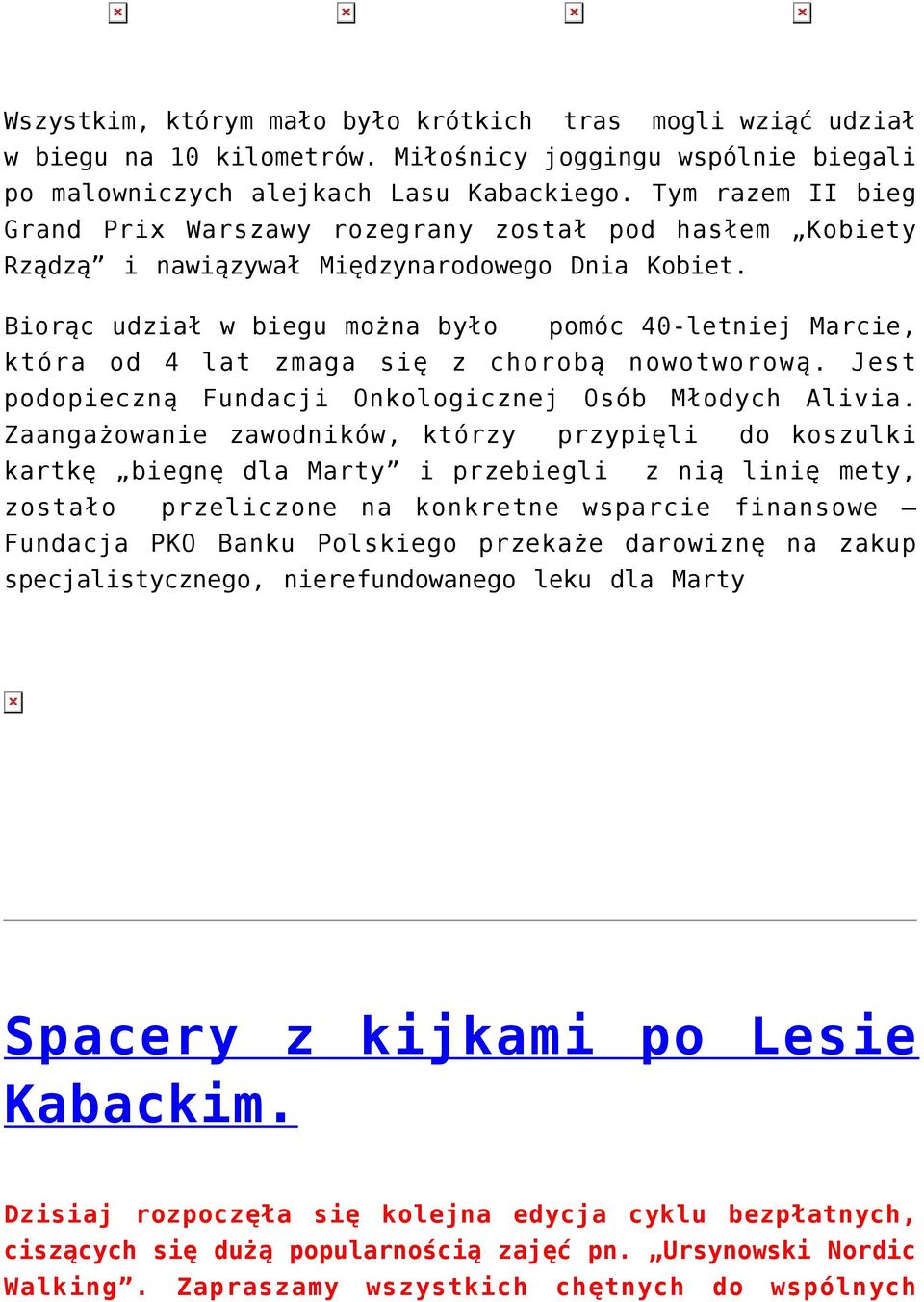 Biorąc udział w biegu można było pomóc 40-letniej Marcie, która od 4 lat zmaga się z chorobą nowotworową. Jest podopieczną Fundacji Onkologicznej Osób Młodych Alivia.