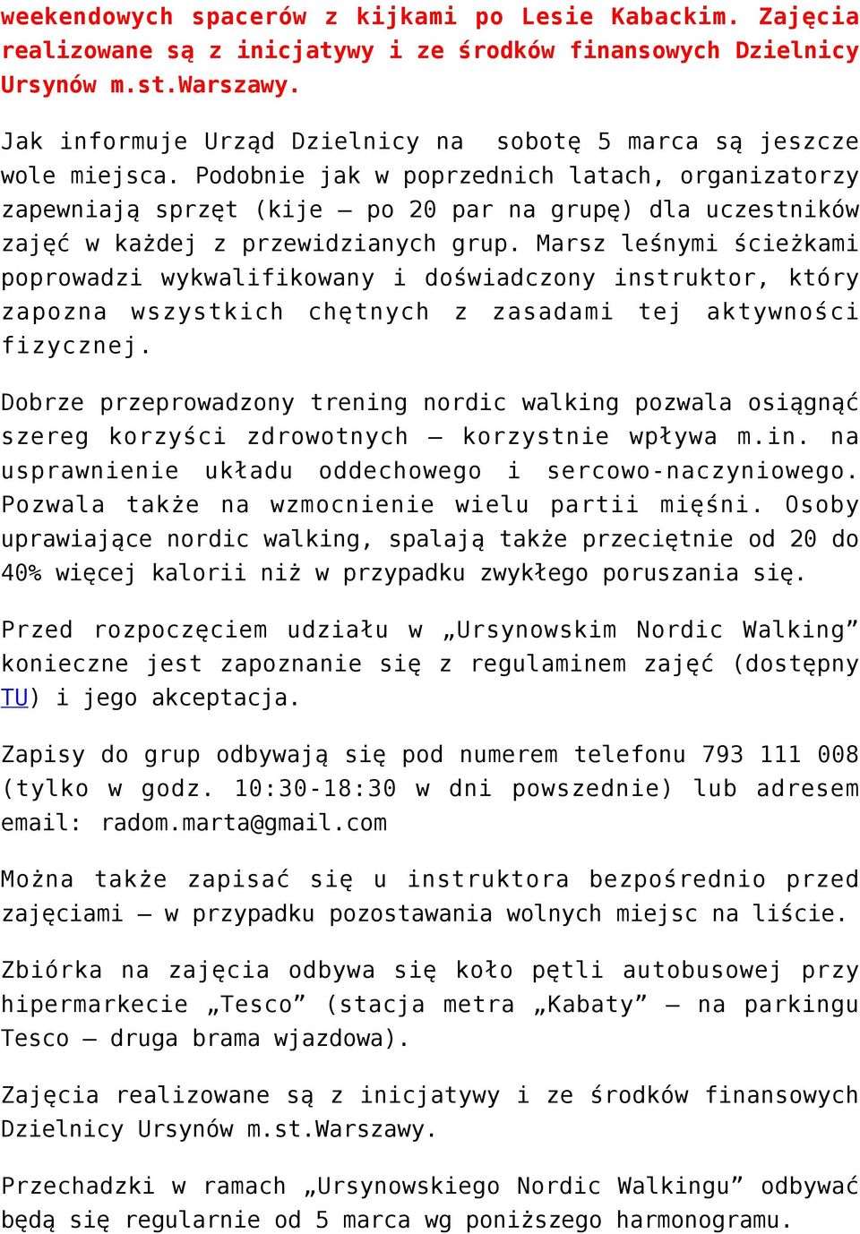 Podobnie jak w poprzednich latach, organizatorzy zapewniają sprzęt (kije po 20 par na grupę) dla uczestników zajęć w każdej z przewidzianych grup.