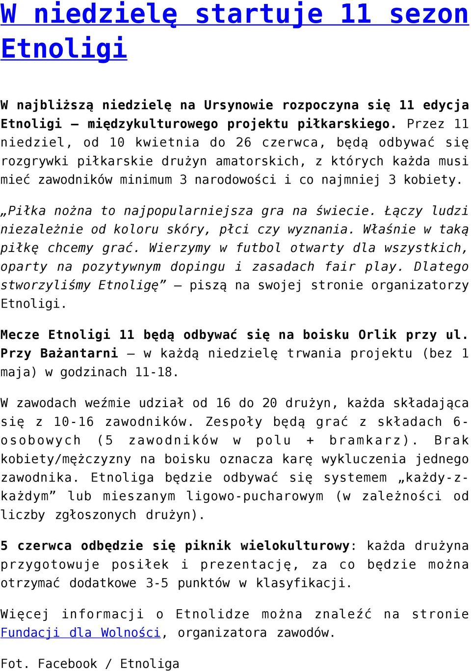 Piłka nożna to najpopularniejsza gra na świecie. Łączy ludzi niezależnie od koloru skóry, płci czy wyznania. Właśnie w taką piłkę chcemy grać.