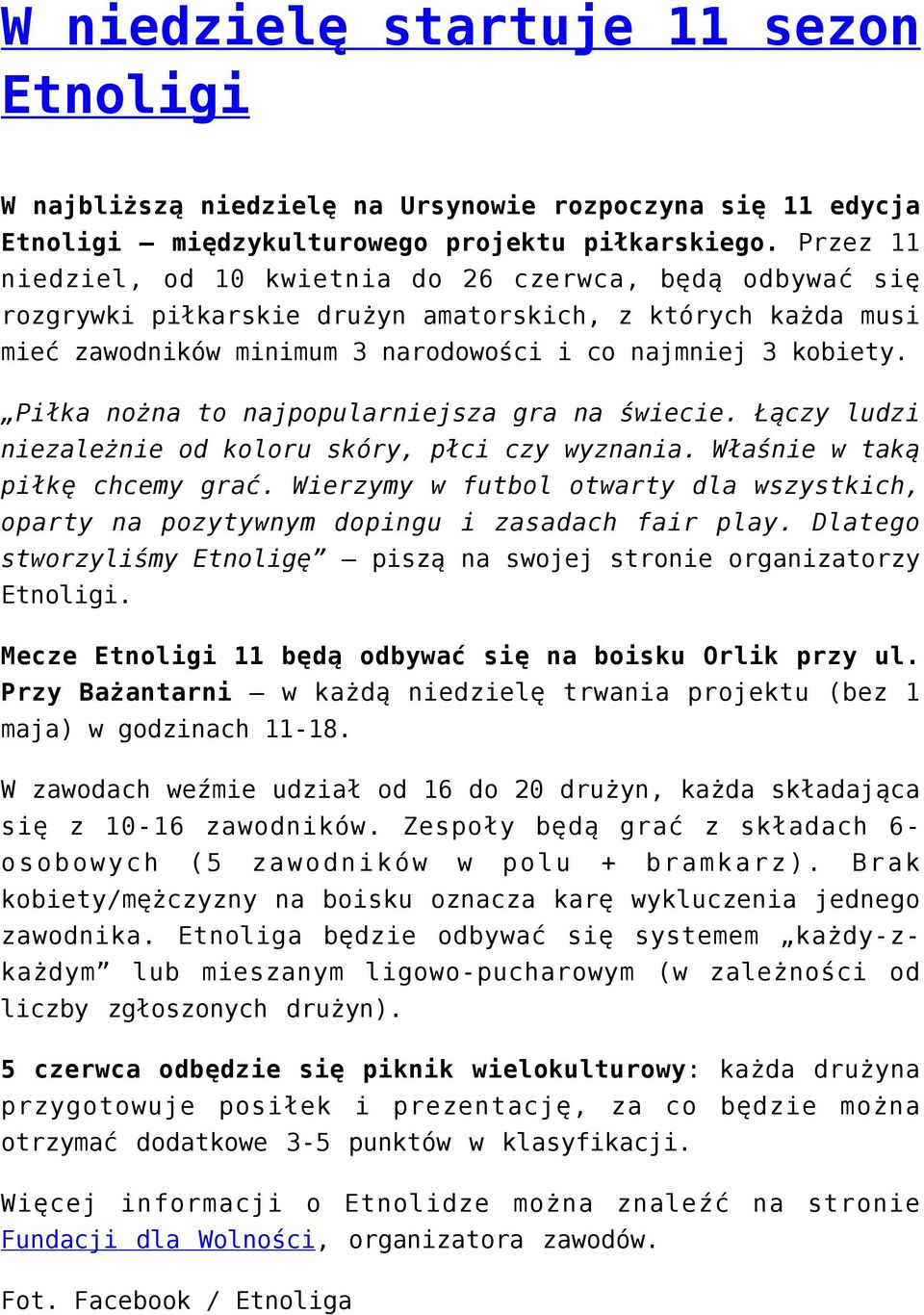 Piłka nożna to najpopularniejsza gra na świecie. Łączy ludzi niezależnie od koloru skóry, płci czy wyznania. Właśnie w taką piłkę chcemy grać.