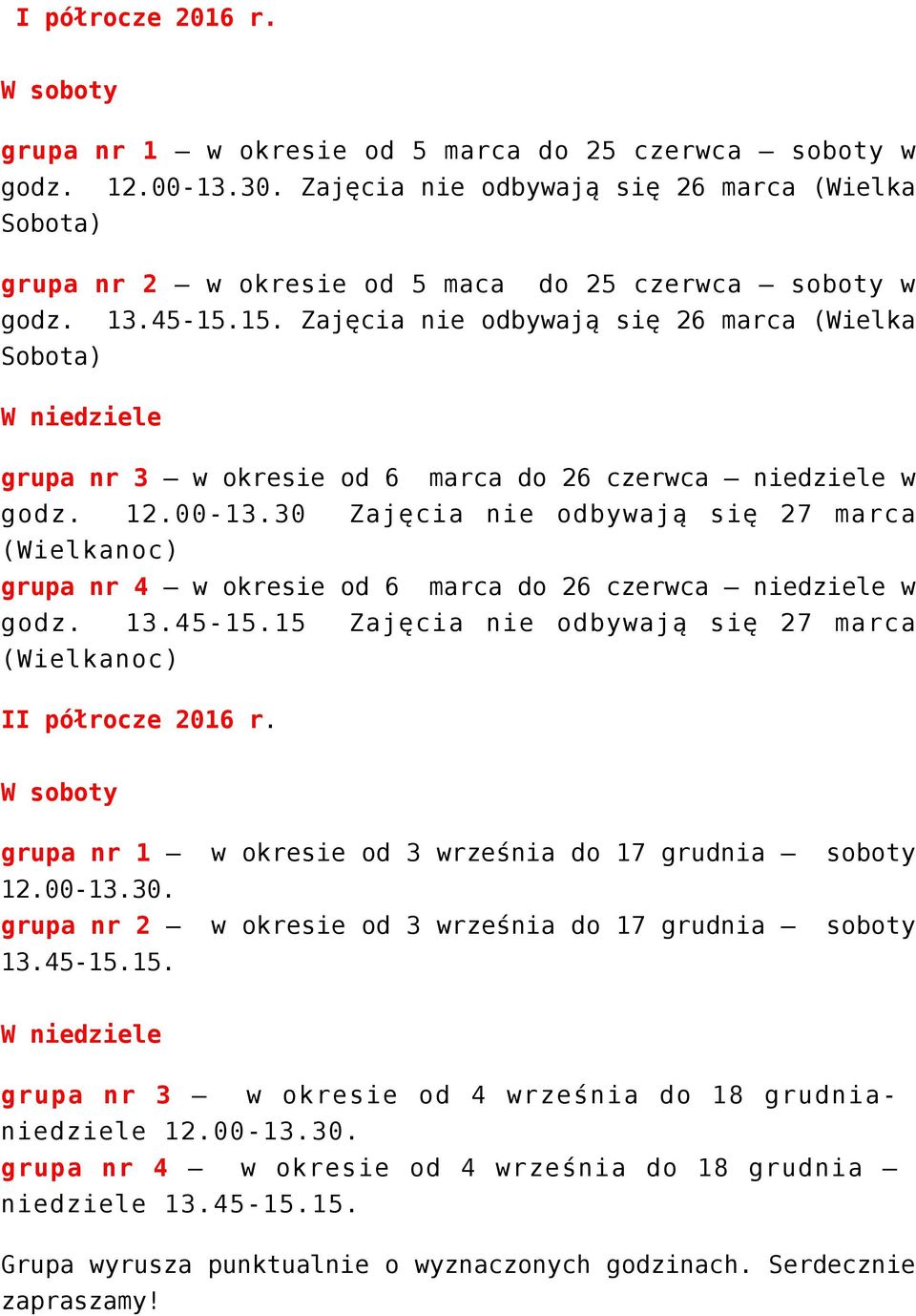 15. Zajęcia nie odbywają się 26 marca (Wielka Sobota) W niedziele grupa nr 3 w okresie od 6 marca do 26 czerwca niedziele w godz. 12.00-13.