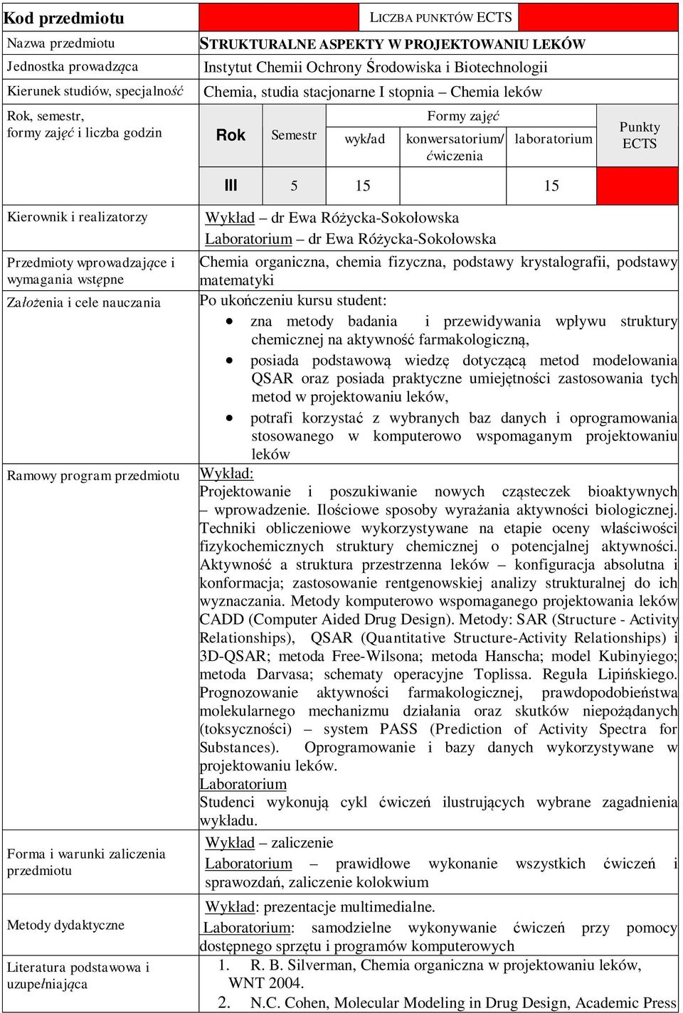 ad dr Ewa Ró ycka-soko owska Laboratorium dr Ewa Ró ycka-soko owska Chemia organiczna, chemia fizyczna, podstawy krystalografii, podstawy matematyki Po uko czeniu kursu student: zna metody badania i