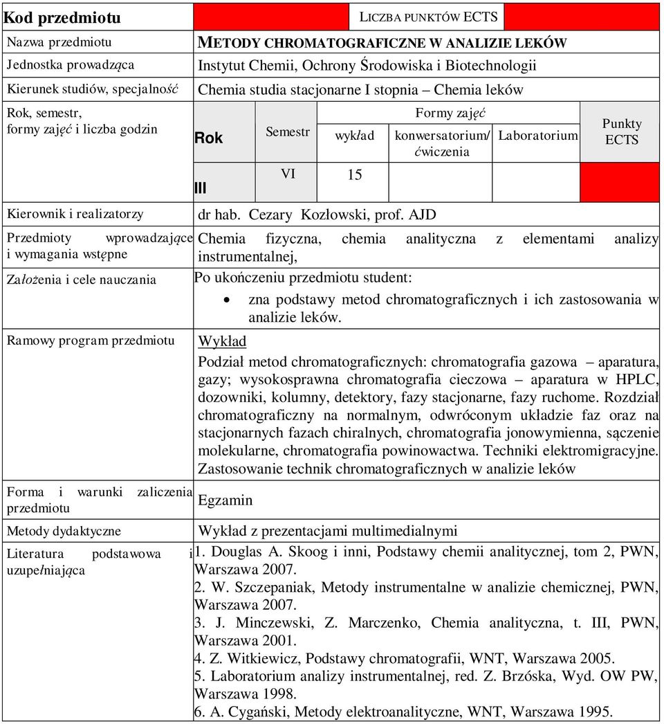 AJD Laboratorium Przedmioty wprowadzaj ce Chemia fizyczna, chemia analityczna z elementami analizy i wymagania wst pne instrumentalnej, Za enia i cele nauczania Po uko czeniu student: zna podstawy