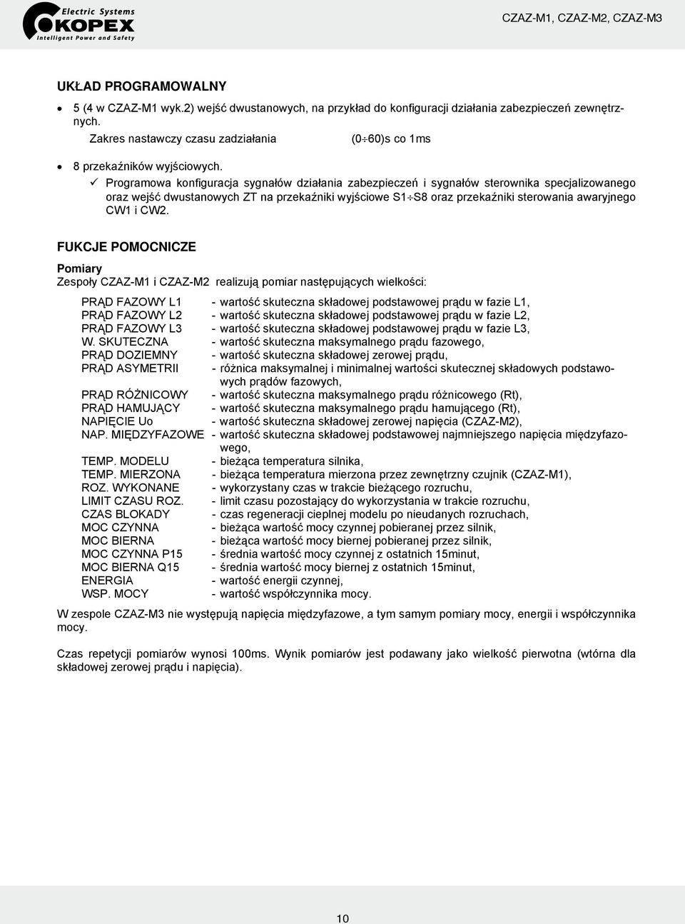 Programowa konfiguracja sygnałów działania zabezpieczeń i sygnałów sterownika specjalizowanego oraz wejść dwustanowych ZT na przekaźniki wyjściowe S1 S8 oraz przekaźniki sterowania awaryjnego CW1 i