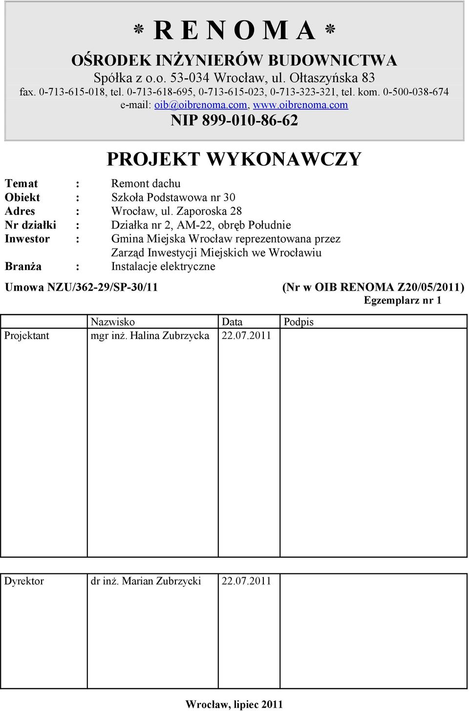 Zaporoska 28 Nr dziaki : Dziaka nr 2, AM-22, obrb Poudnie Inwestor : Gmina Miejska Wrocaw reprezentowana przez Zarząd Inwestycji Miejskich we Wrocawiu Brana : Instalacje