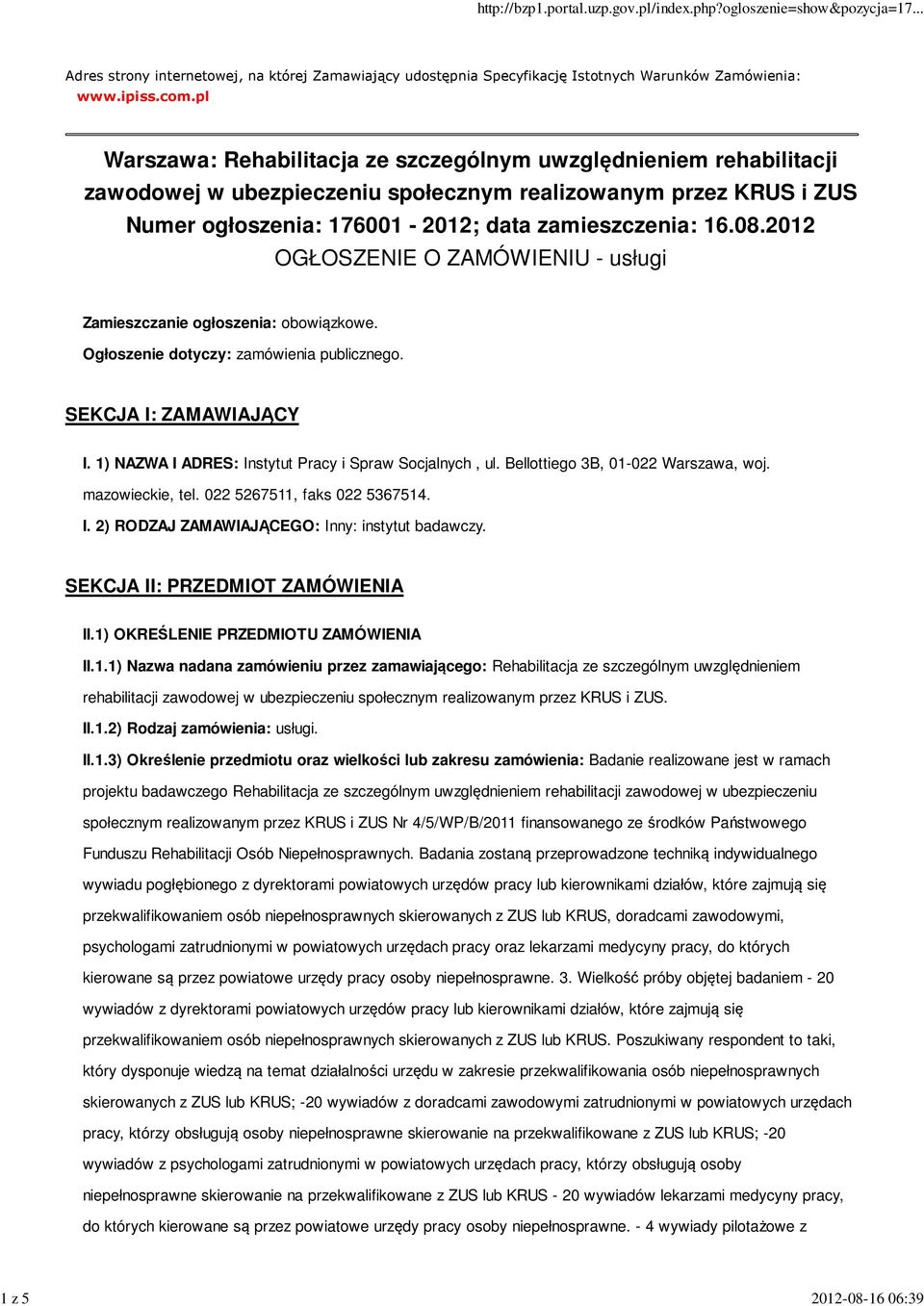 2012 OGŁOSZENIE O ZAMÓWIENIU - usługi Zamieszczanie ogłoszenia: obowiązkowe. Ogłoszenie dotyczy: zamówienia publicznego. SEKCJA I: ZAMAWIAJĄCY I.