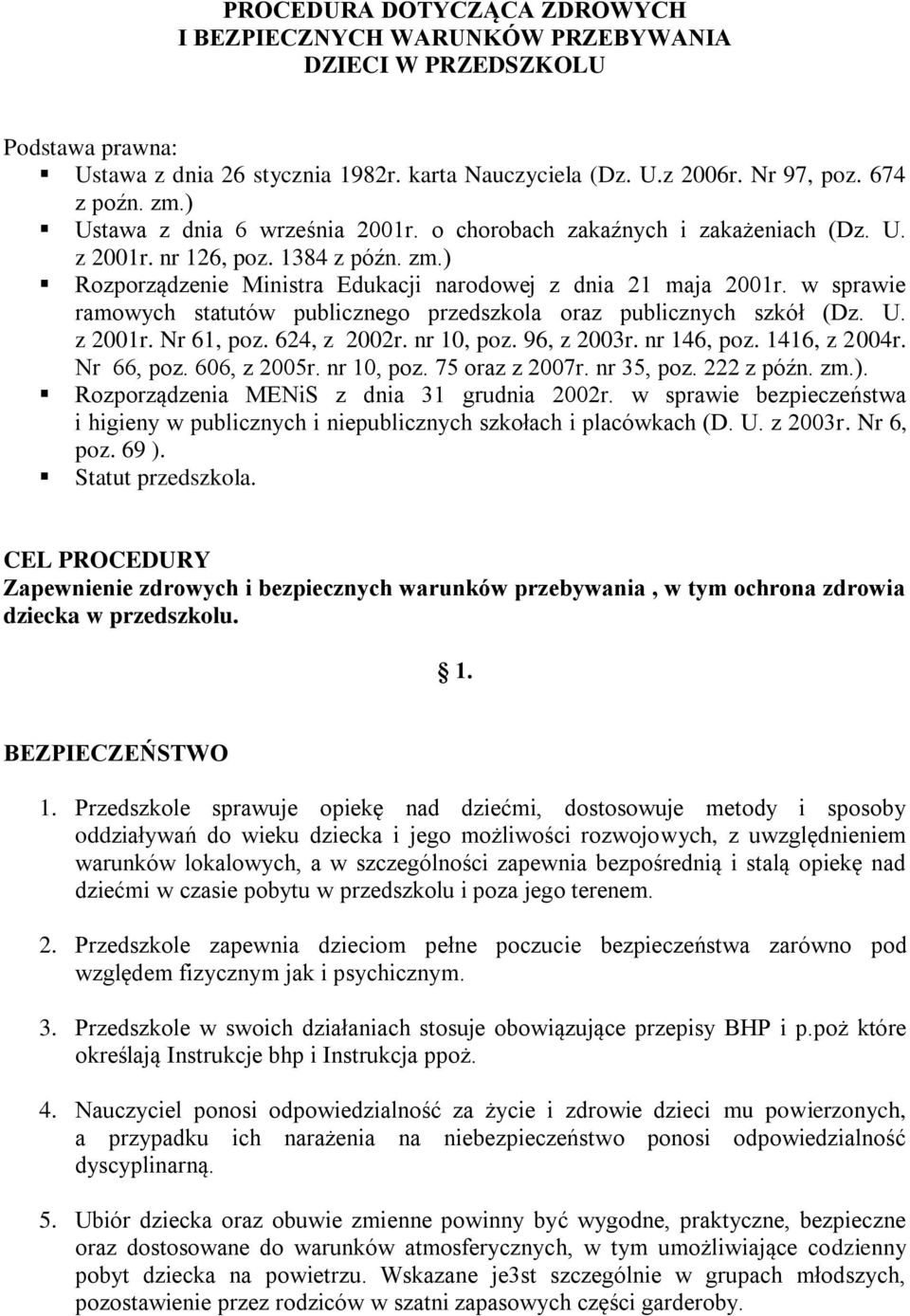 w sprawie ramowych statutów publicznego przedszkola oraz publicznych szkół (Dz. U. z 2001r. Nr 61, poz. 624, z 2002r. nr 10, poz. 96, z 2003r. nr 146, poz. 1416, z 2004r. Nr 66, poz. 606, z 2005r.