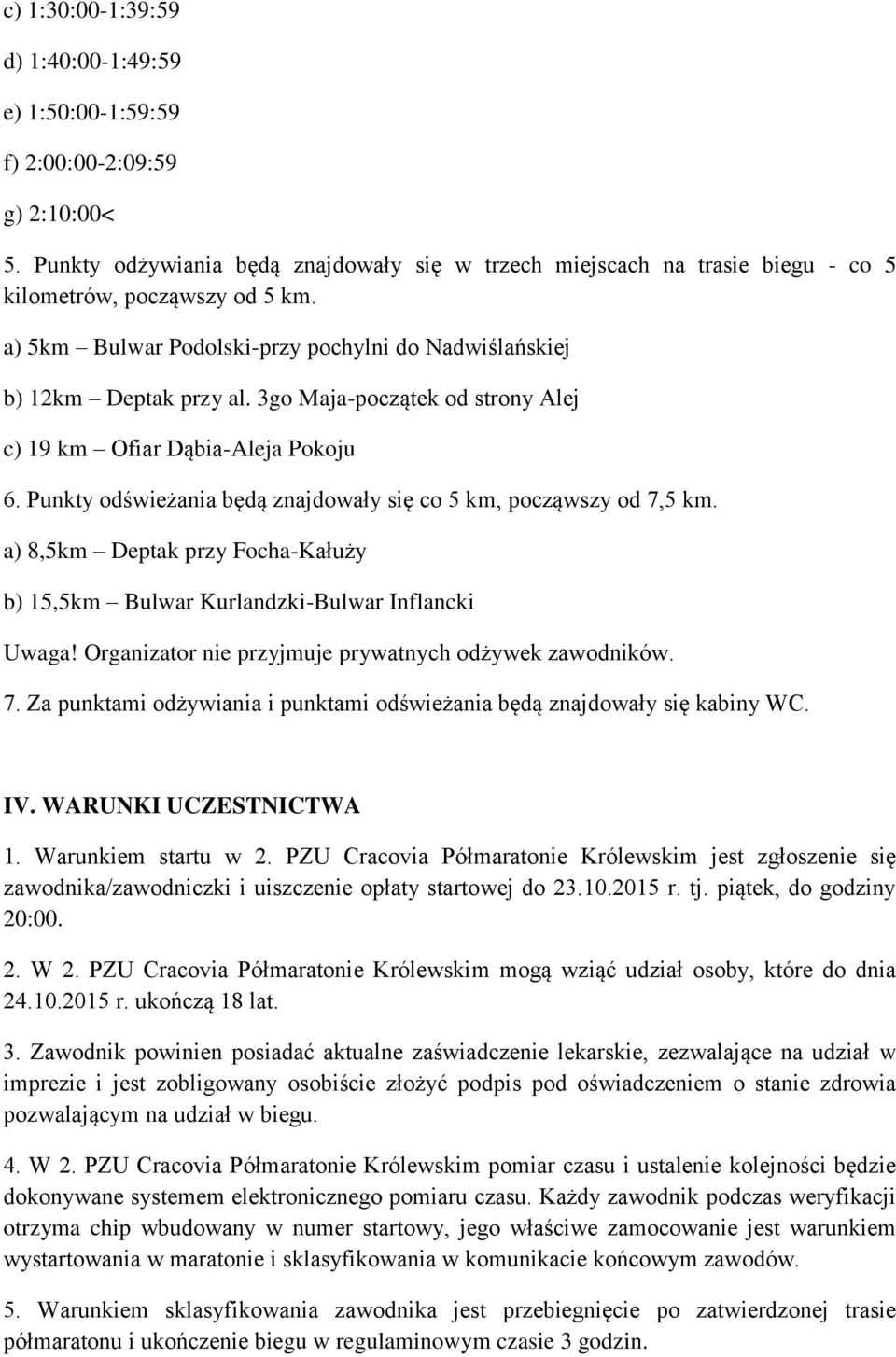 3go Maja-początek od strony Alej c) 19 km Ofiar Dąbia-Aleja Pokoju 6. Punkty odświeżania będą znajdowały się co 5 km, począwszy od 7,5 km.