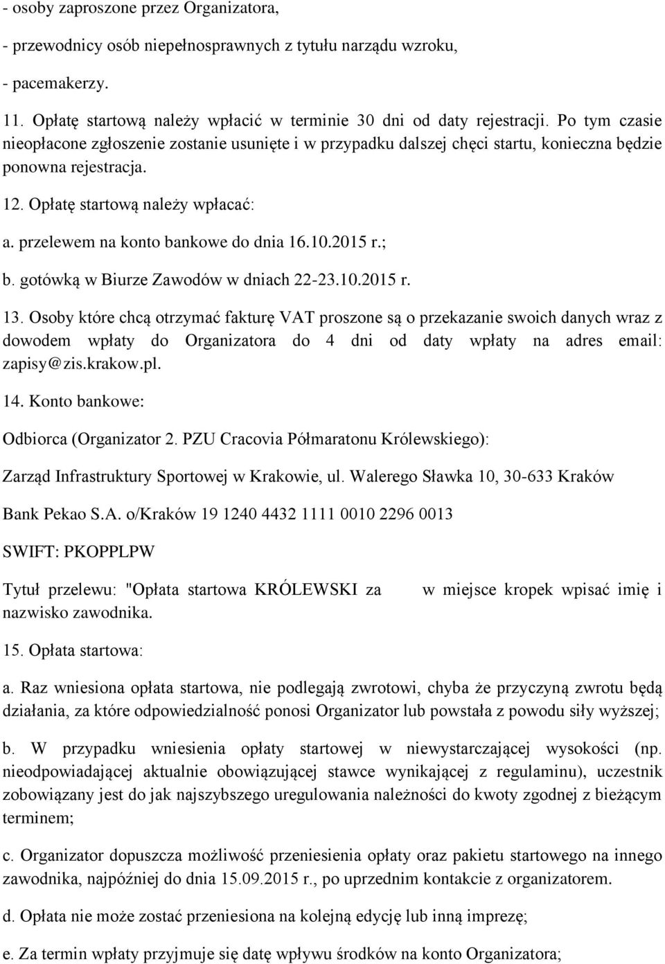 przelewem na konto bankowe do dnia 16.10.2015 r.; b. gotówką w Biurze Zawodów w dniach 22-23.10.2015 r. 13.