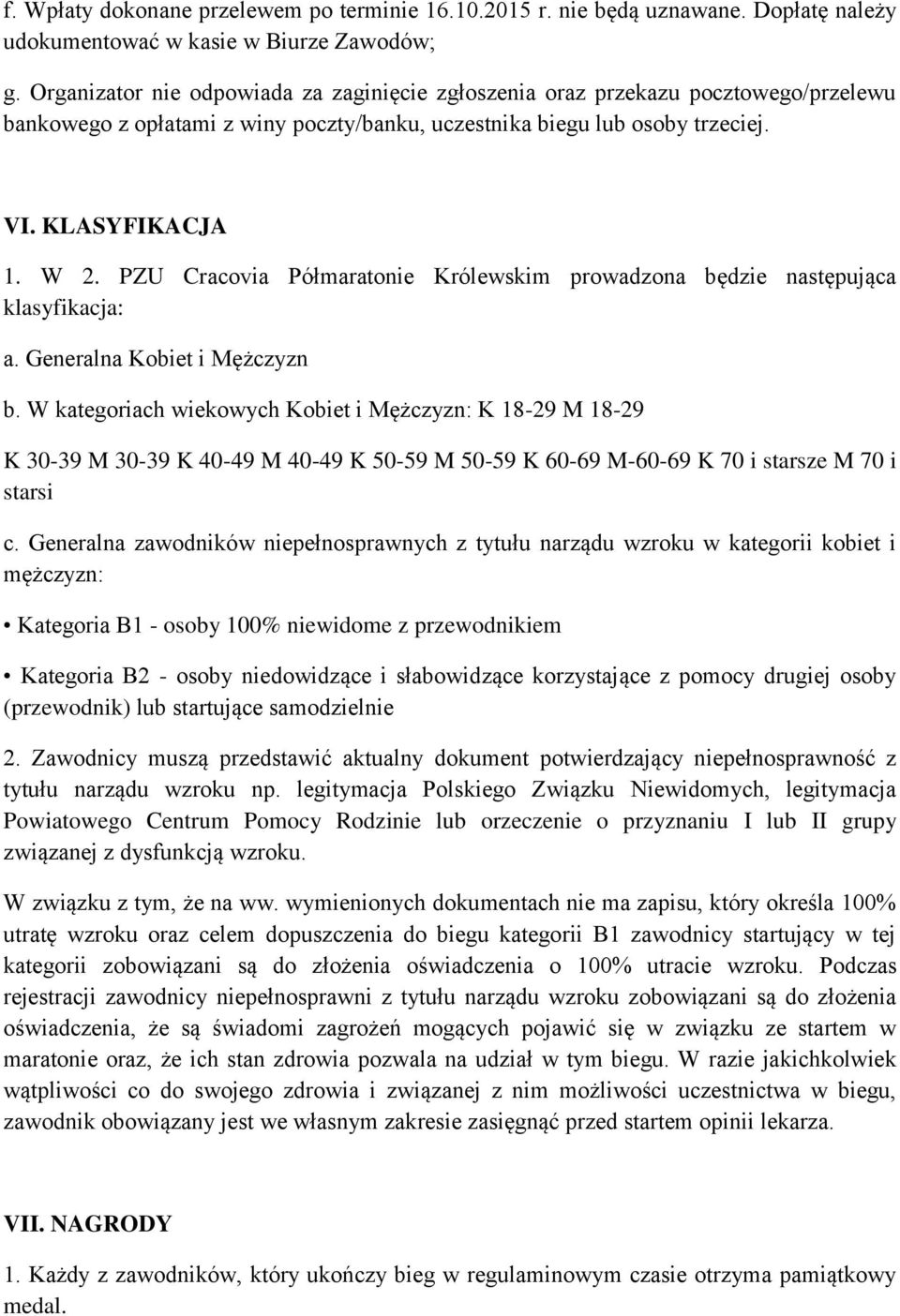 PZU Cracovia Półmaratonie Królewskim prowadzona będzie następująca klasyfikacja: a. Generalna Kobiet i Mężczyzn b.