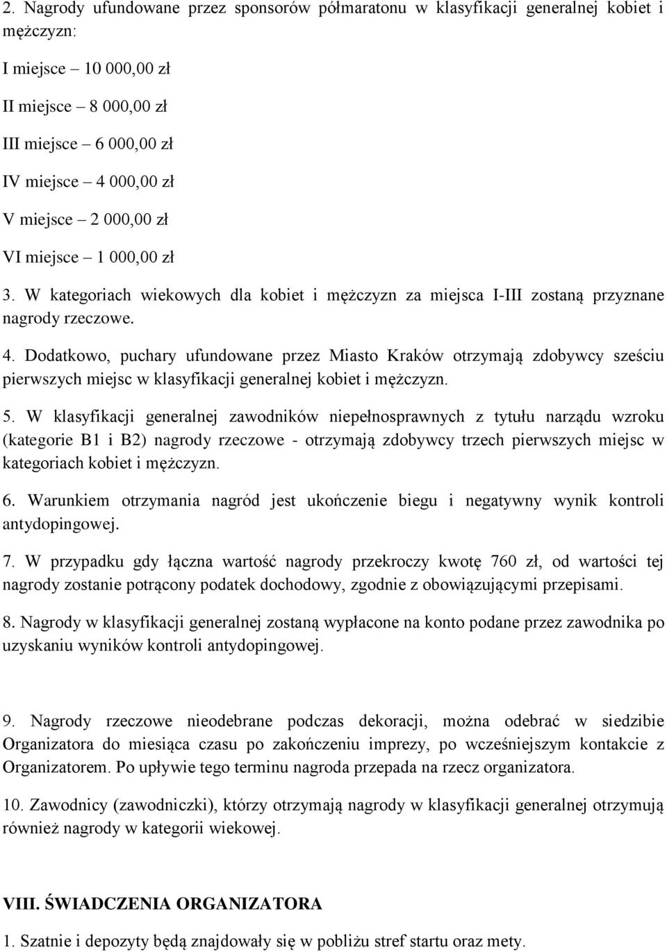 Dodatkowo, puchary ufundowane przez Miasto Kraków otrzymają zdobywcy sześciu pierwszych miejsc w klasyfikacji generalnej kobiet i mężczyzn. 5.