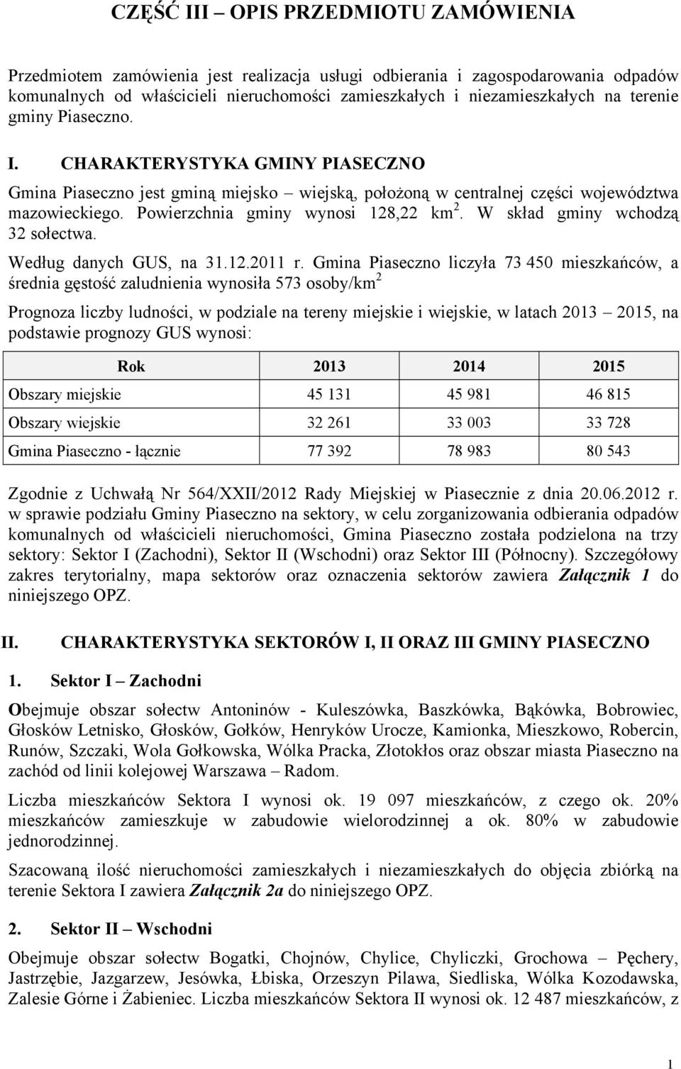 W skład gminy wchodzą 32 sołectwa. Według danych GUS, na 31.12.2011 r.