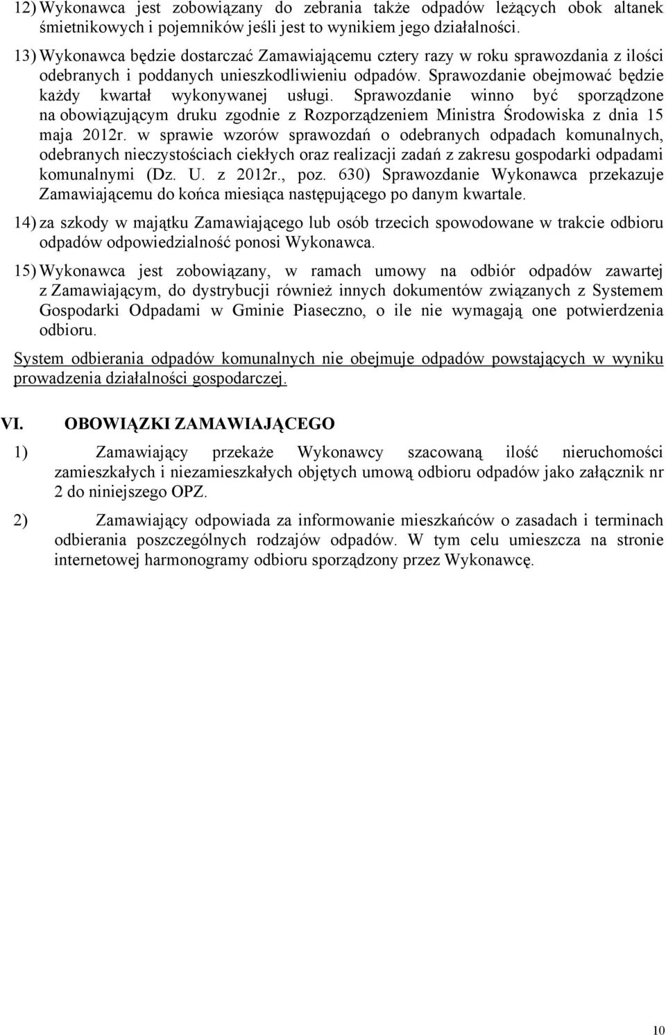 Sprawozdanie winno być sporządzone na obowiązującym druku zgodnie z Rozporządzeniem Ministra Środowiska z dnia 15 maja 2012r.