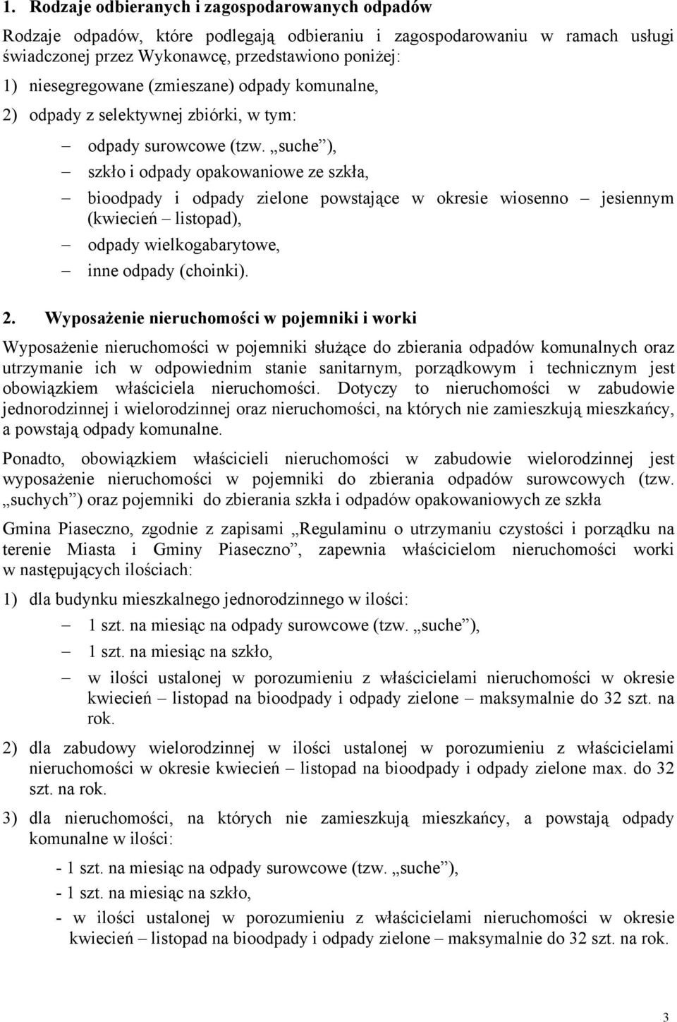 suche ), szkło i odpady opakowaniowe ze szkła, bioodpady i odpady zielone powstające w okresie wiosenno jesiennym (kwiecień listopad), odpady wielkogabarytowe, inne odpady (choinki). 2.