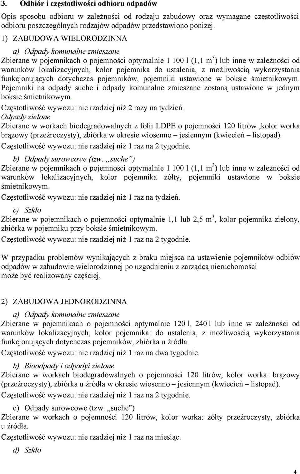 ustalenia, z możliwością wykorzystania funkcjonujących dotychczas pojemników, pojemniki ustawione w boksie śmietnikowym.