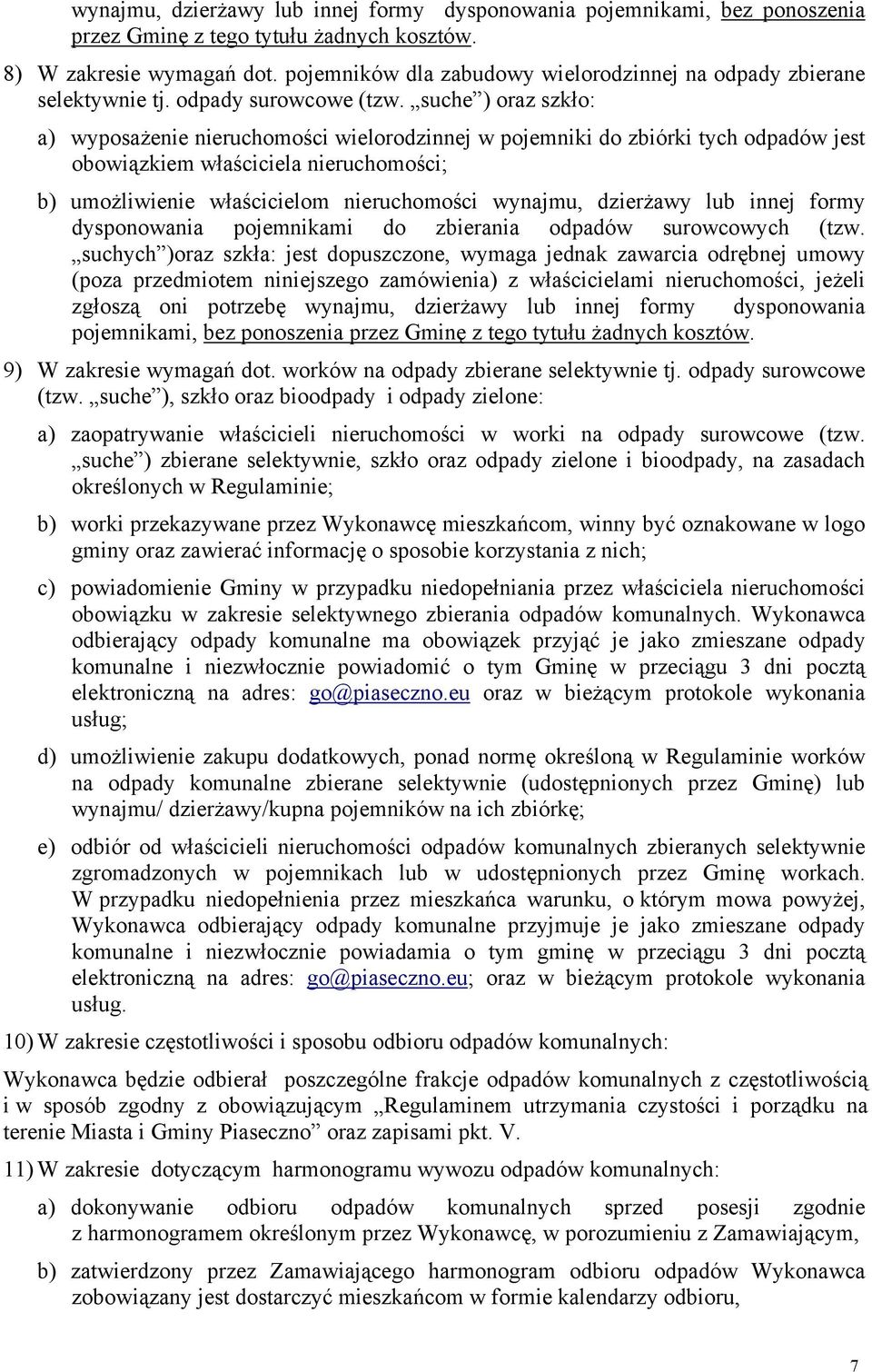 suche ) oraz szkło: a) wyposażenie nieruchomości wielorodzinnej w pojemniki do zbiórki tych odpadów jest obowiązkiem właściciela nieruchomości; b) umożliwienie właścicielom nieruchomości wynajmu,