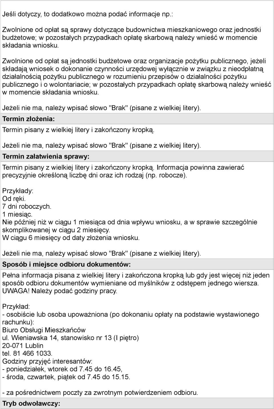Zwolnione od opłat są jednostki budżetowe oraz organizacje pożytku publicznego, jeżeli składają wniosek o dokonanie czynności urzędowej wyłącznie w związku z nieodpłatną działalnością pożytku