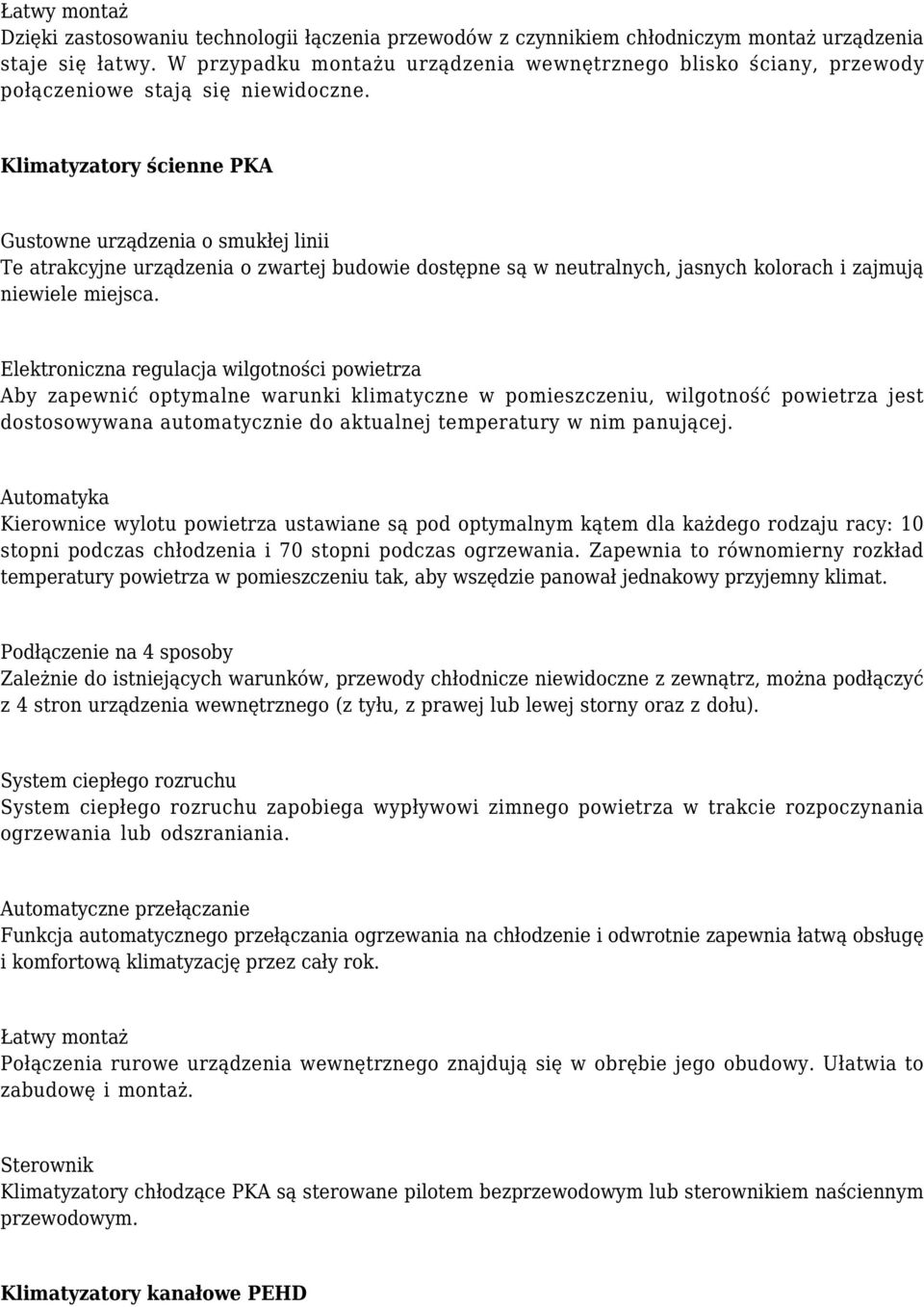 Klimatyzatory ścienne PKA Gustowne urządzenia o smukłej linii Te atrakcyjne urządzenia o zwartej budowie dostępne są w neutralnych, jasnych kolorach i zajmują niewiele miejsca.