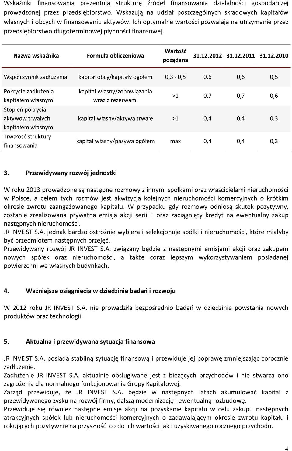 Ich optymalne wartości pozwalają na utrzymanie przez przedsiębiorstwo długoterminowej płynności finansowej.