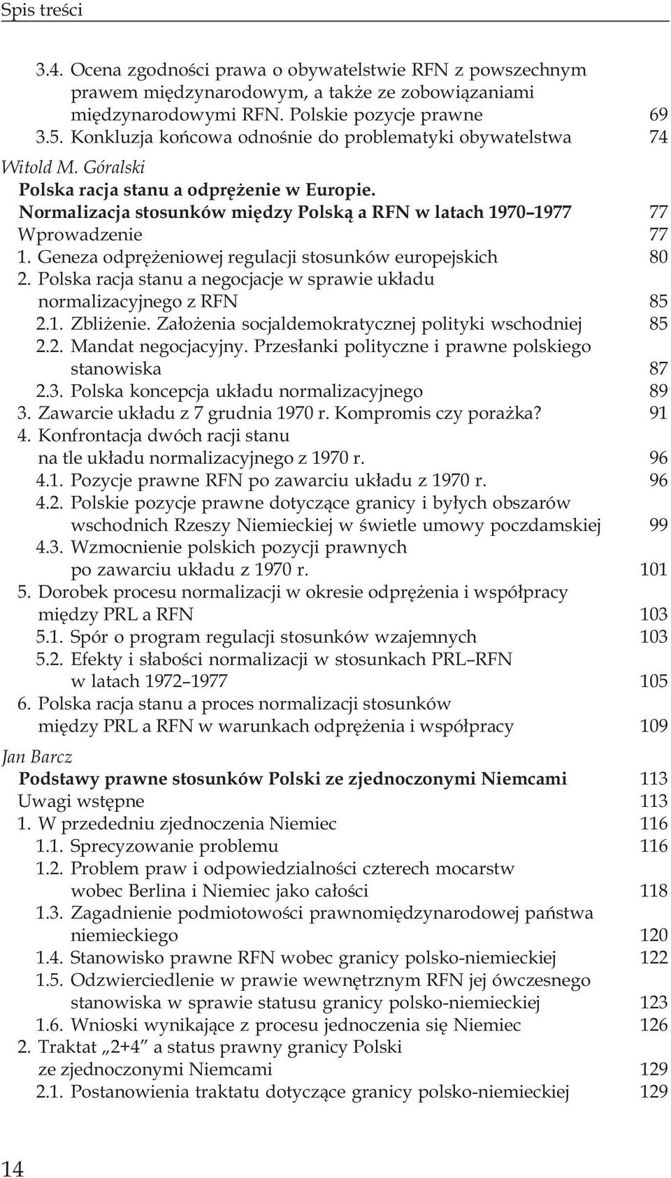 Normalizacja stosunków miêdzy Polsk¹ a RFN w latach 1970 1977 77 Wprowadzenie 77 1. Geneza odprê eniowej regulacji stosunków europejskich 80 2.