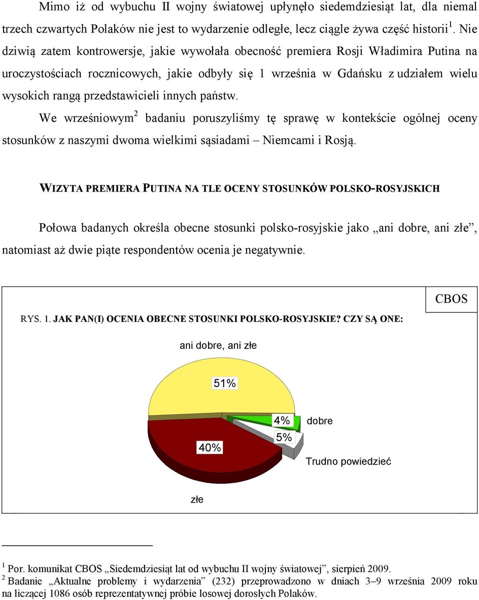 przedstawicieli innych państw. We wrześniowym 2 badaniu poruszyliśmy tę sprawę w kontekście ogólnej oceny stosunków z naszymi dwoma wielkimi sąsiadami Niemcami i Rosją.