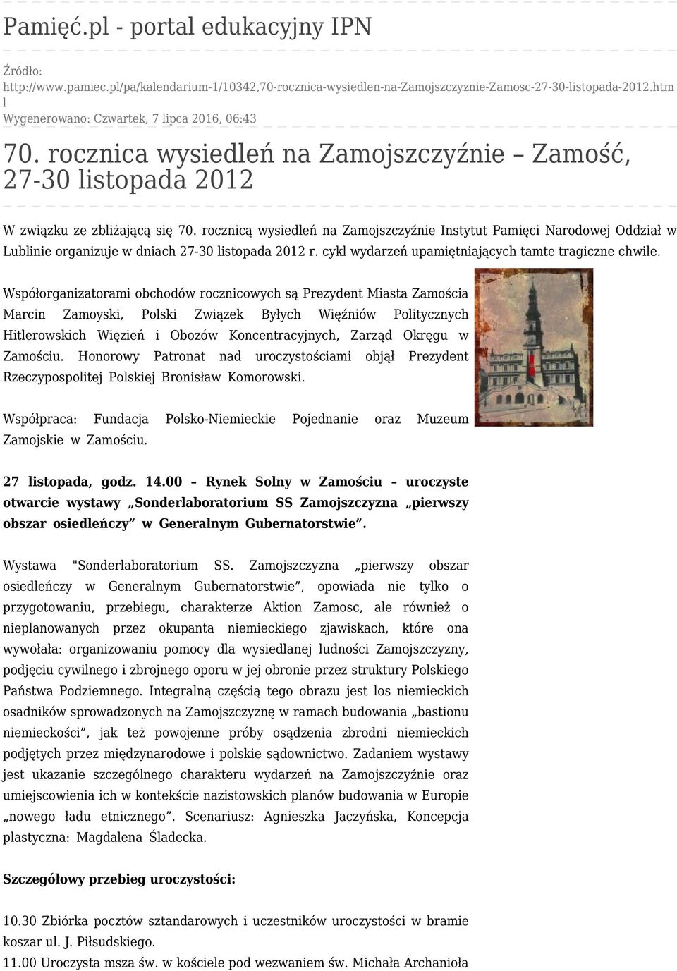 rocznicą wysiedleń na Zamojszczyźnie Instytut Pamięci Narodowej Oddział w Lublinie organizuje w dniach 27-30 listopada 2012 r. cykl wydarzeń upamiętniających tamte tragiczne chwile.