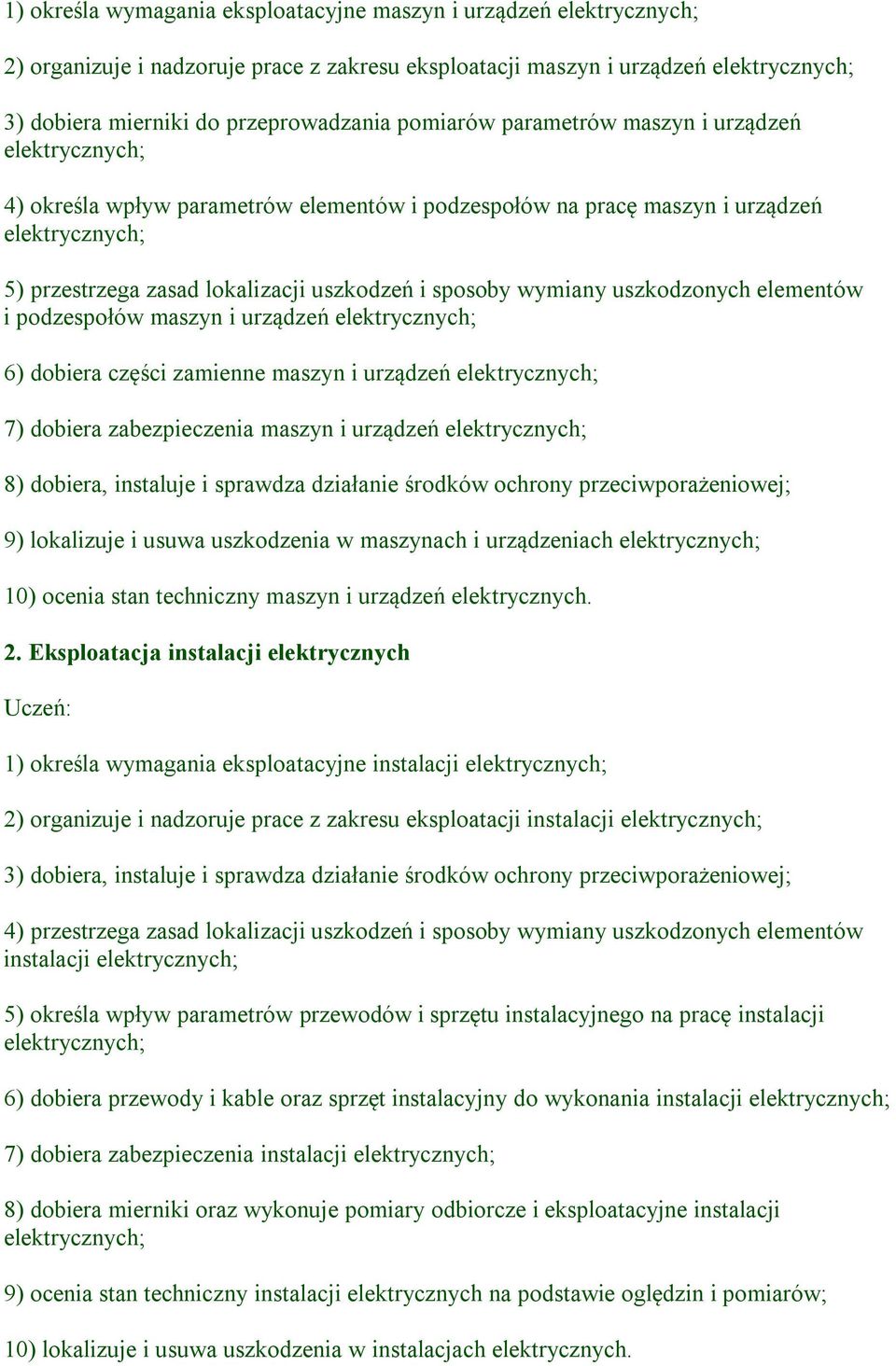 urządzeń 6) dobiera części zamienne maszyn i urządzeń 7) dobiera zabezpieczenia maszyn i urządzeń 8) dobiera, instaluje i sprawdza działanie środków ochrony przeciwporażeniowej; 9) lokalizuje i usuwa