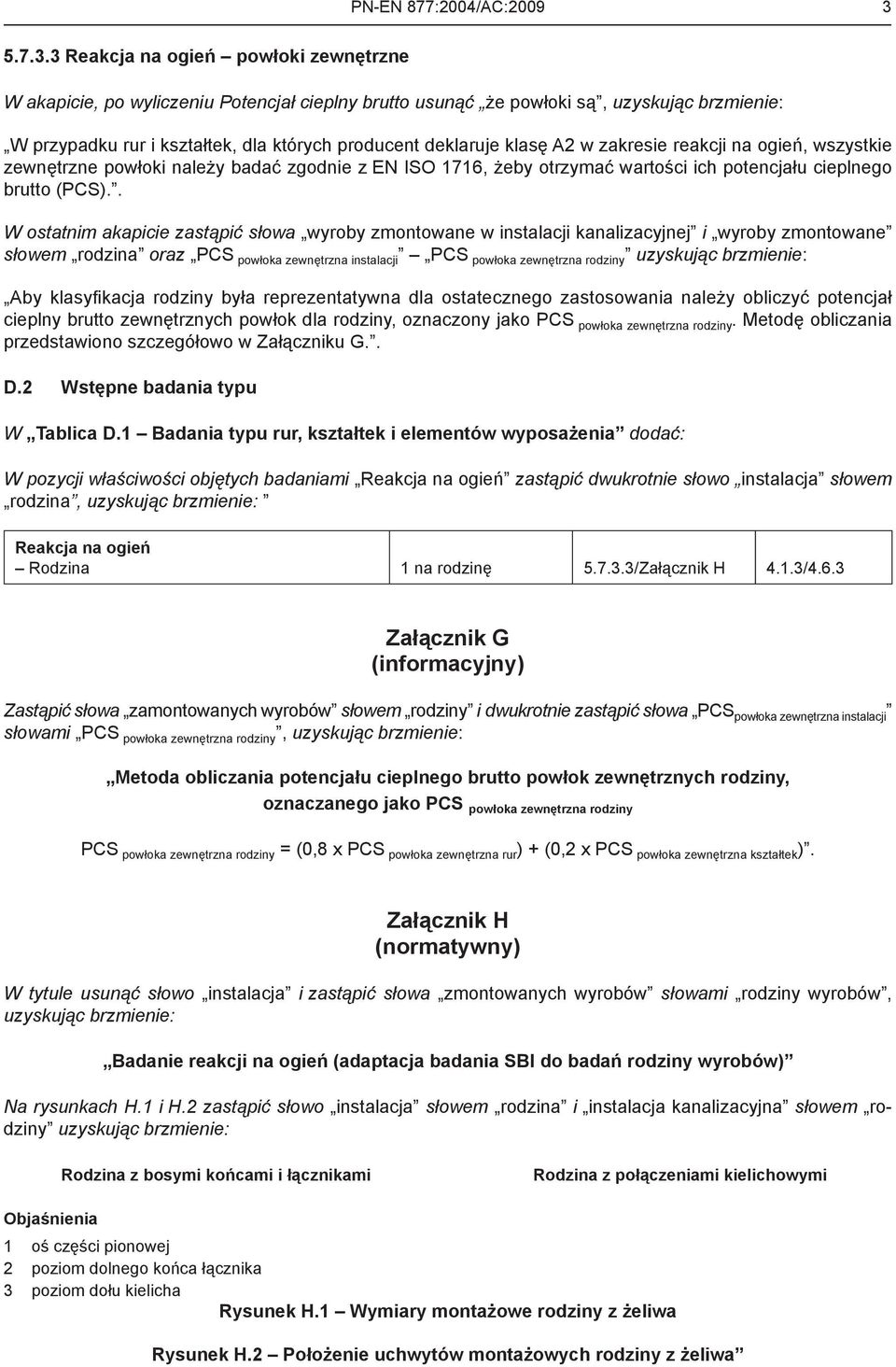 3 Reakcja na ogień powłoki zewnętrzne W akapicie, po wyliczeniu Potencjał cieplny brutto usunąć że powłoki są, uzyskując brzmienie: W przypadku rur i kształtek, dla których producent deklaruje klasę