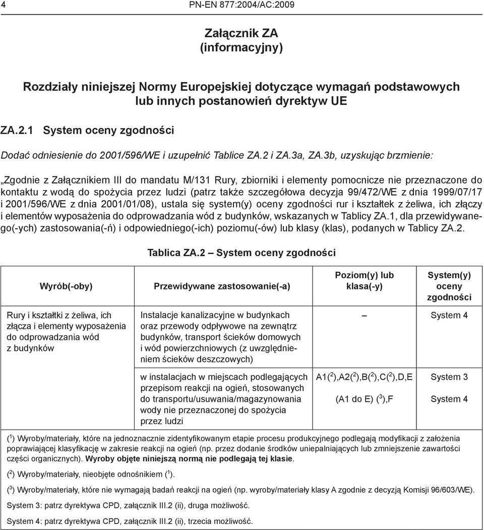 3b, uzyskując brzmienie: Zgodnie z Załącznikiem III do mandatu M/131 Rury, zbiorniki i elementy pomocnicze nie przeznaczone do kontaktu z wodą do spożycia przez ludzi (patrz także szczegółowa decyzja