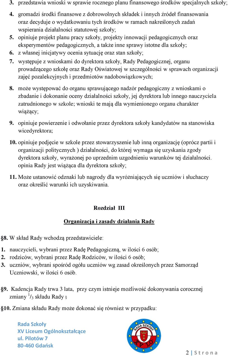 opiniuje projekt planu pracy szkoły, projekty innowacji pedagogicznych oraz eksperymentów pedagogicznych, a także inne sprawy istotne dla szkoły; 6.
