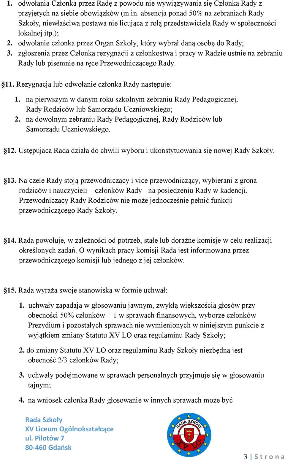 odwołanie członka przez Organ Szkoły, który wybrał daną osobę do Rady; 3.