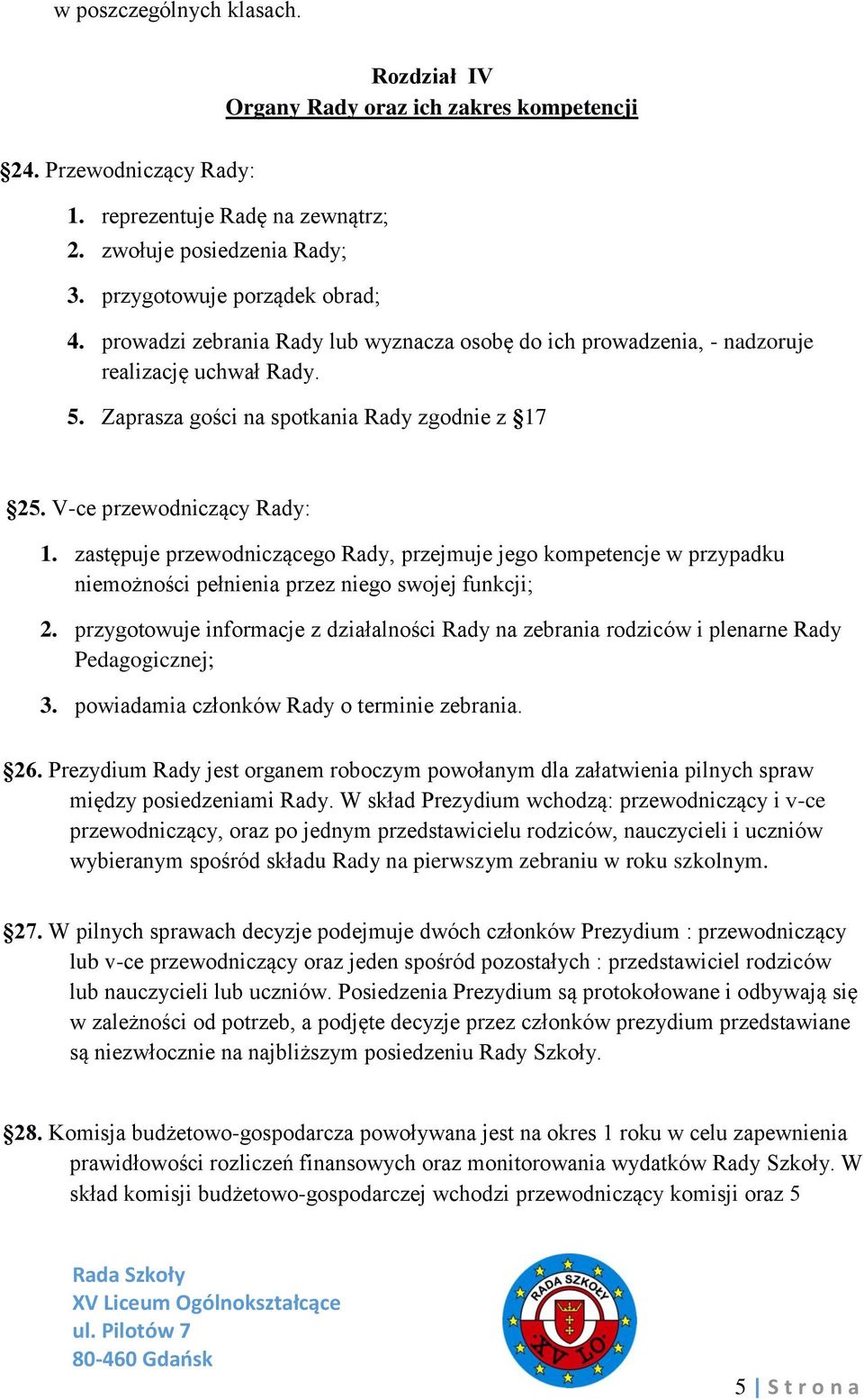 zastępuje przewodniczącego Rady, przejmuje jego kompetencje w przypadku niemożności pełnienia przez niego swojej funkcji; 2.