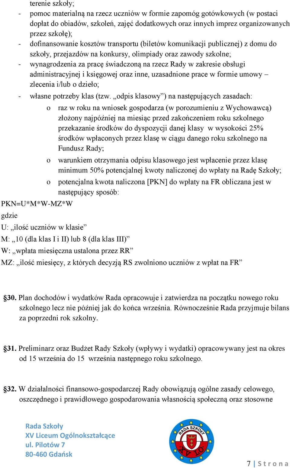 zakresie obsługi administracyjnej i księgowej oraz inne, uzasadnione prace w formie umowy zlecenia i/lub o dzieło; - własne potrzeby klas (tzw.